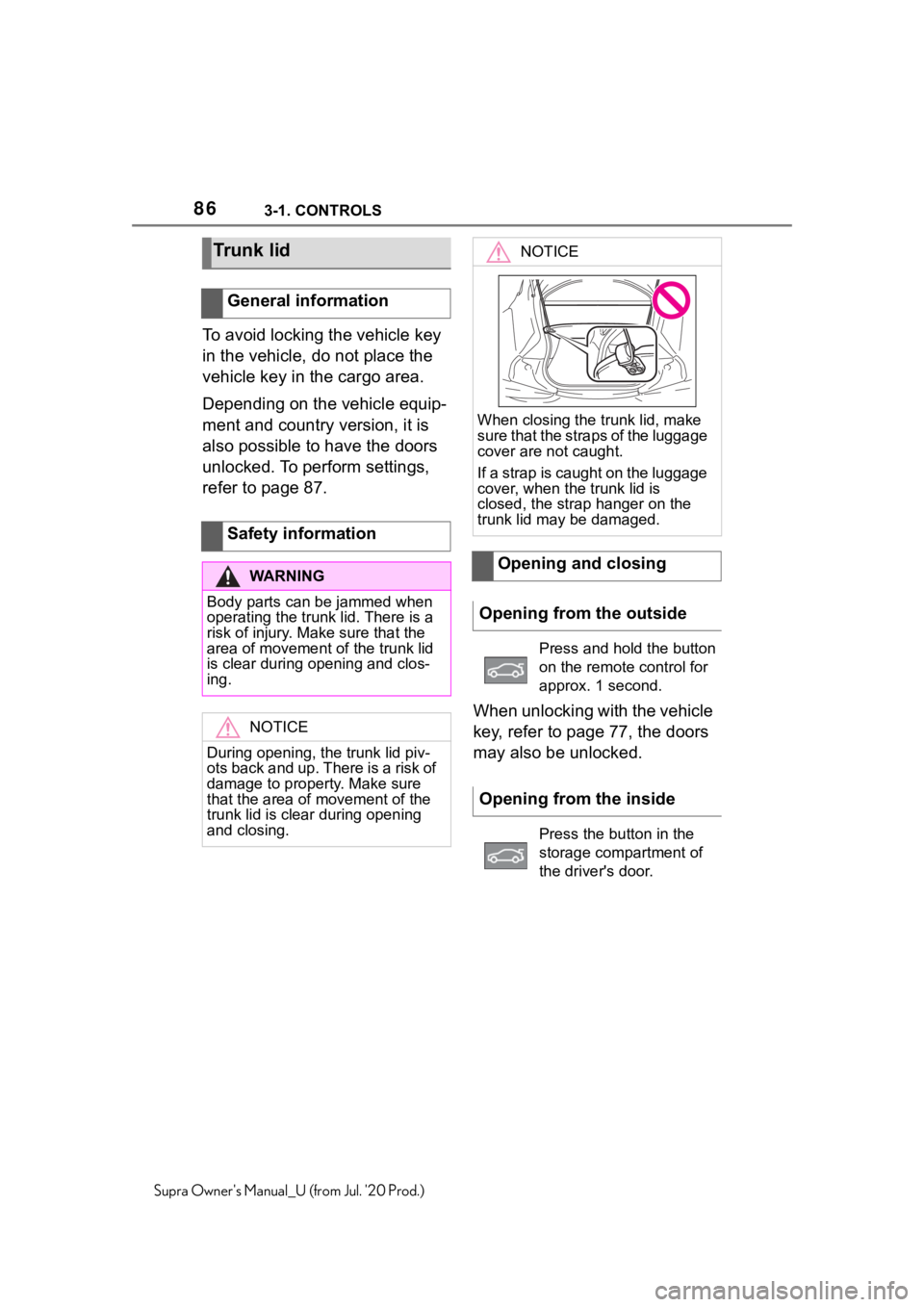 TOYOTA SUPRA 2021 (in English) Manual Online 863-1. CONTROLS
Supra Owners Manual_U (from Jul. 20 Prod.)
To avoid locking the vehicle key
in the vehicle, do not place the
vehicle key in the cargo area.
Depending on the vehicle equip-
ment and TOYOTA SUPRA 2021 (in English) Manual Online 863-1. CONTROLS
Supra Owners Manual_U (from Jul. 20 Prod.)
To avoid locking the vehicle key
in the vehicle, do not place the
vehicle key in the cargo area.
Depending on the vehicle equip-
ment and