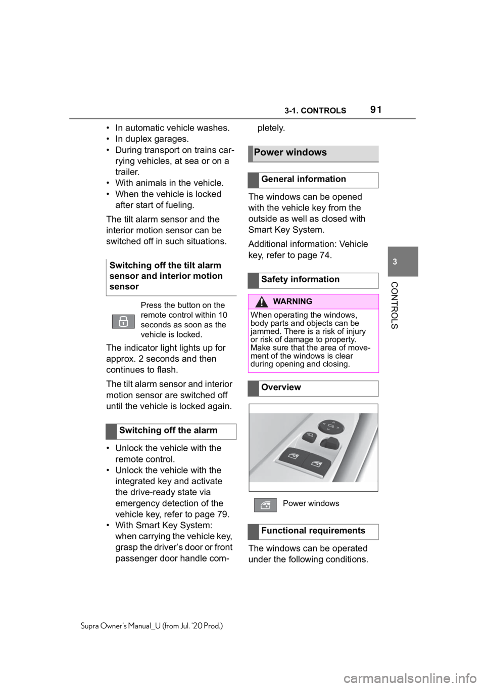 TOYOTA SUPRA 2021 Owners Manual (in English) 913-1. CONTROLS
3
CONTROLS
Supra Owners Manual_U (from Jul. 20 Prod.)
• In automatic vehicle washes.
• In duplex garages.
• During transport on trains car-rying vehicles, at sea or on a
trail TOYOTA SUPRA 2021 Owners Manual (in English) 913-1. CONTROLS
3
CONTROLS
Supra Owners Manual_U (from Jul. 20 Prod.)
• In automatic vehicle washes.
• In duplex garages.
• During transport on trains car-rying vehicles, at sea or on a
trail