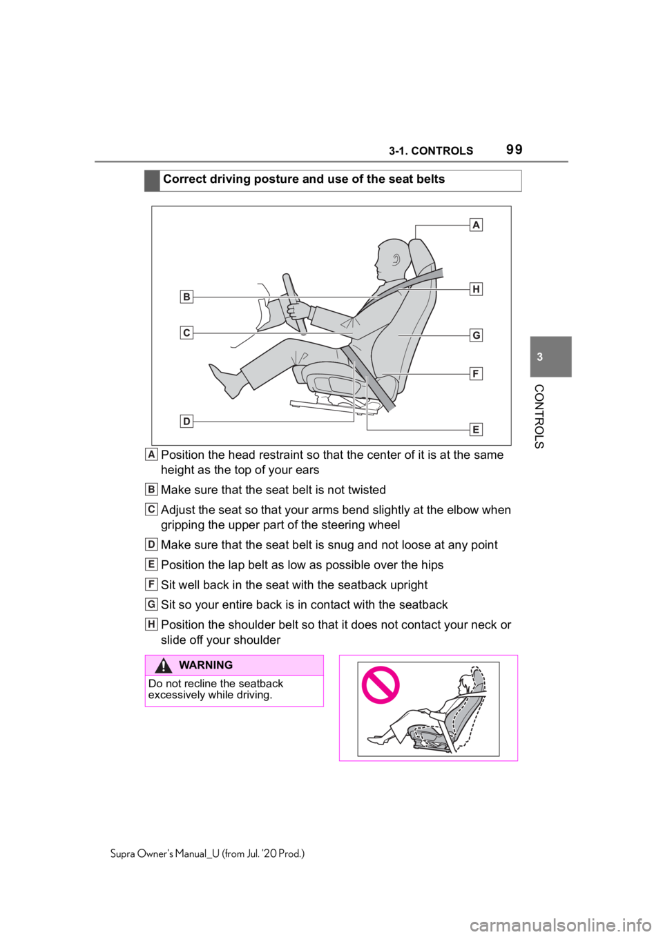 TOYOTA SUPRA 2021 Owners Manual (in English) 993-1. CONTROLS
3
CONTROLS
Supra Owners Manual_U (from Jul. 20 Prod.)
Position the head restraint so that the center of it is at the same
height as the top of your ears
Make sure that the seat belt TOYOTA SUPRA 2021 Owners Manual (in English) 993-1. CONTROLS
3
CONTROLS
Supra Owners Manual_U (from Jul. 20 Prod.)
Position the head restraint so that the center of it is at the same
height as the top of your ears
Make sure that the seat belt