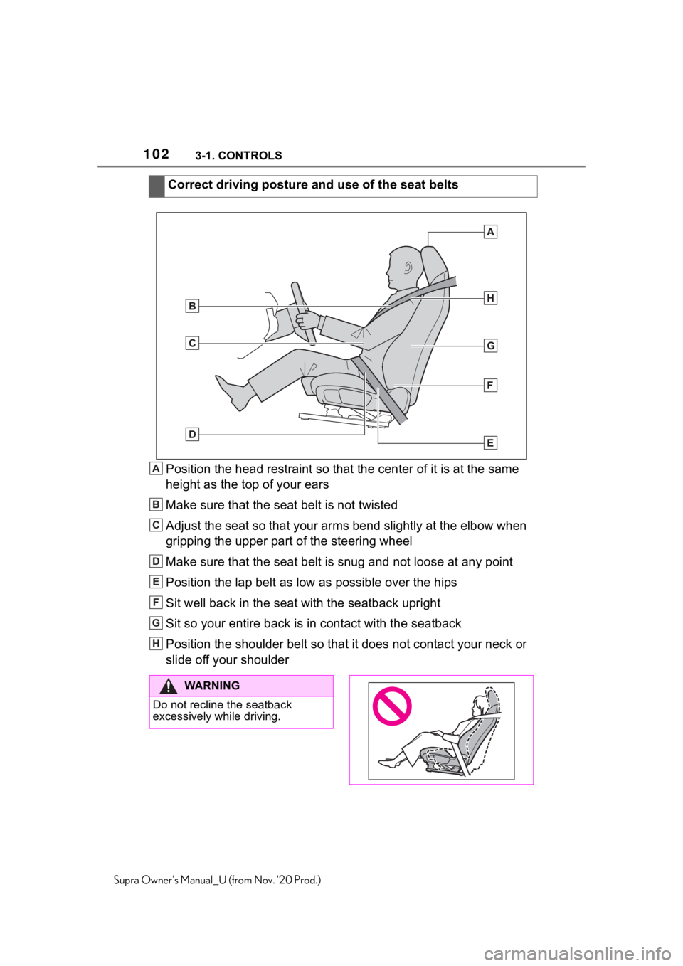 TOYOTA SUPRA 2021  Owners Manual (in English) 1023-1. CONTROLS
Supra Owners Manual_U (from Nov. 20 Prod.)
Position the head restraint so that the center of it is at the same 
height as the top of your ears
Make sure that the seat belt is not tw TOYOTA SUPRA 2021  Owners Manual (in English) 1023-1. CONTROLS
Supra Owners Manual_U (from Nov. 20 Prod.)
Position the head restraint so that the center of it is at the same 
height as the top of your ears
Make sure that the seat belt is not tw