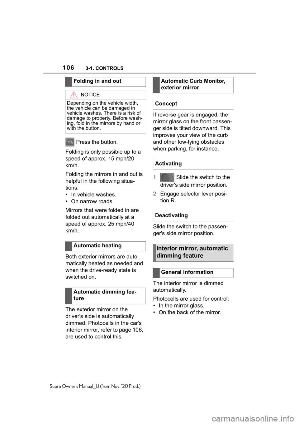 TOYOTA SUPRA 2021  Owners Manual (in English) 1063-1. CONTROLS
Supra Owners Manual_U (from Nov. 20 Prod.)
 Press the button.
Folding is only possible up to a 
speed of approx. 15 mph/20 
km/h.
Folding the mirrors in and out is 
helpful in the f TOYOTA SUPRA 2021  Owners Manual (in English) 1063-1. CONTROLS
Supra Owners Manual_U (from Nov. 20 Prod.)
 Press the button.
Folding is only possible up to a 
speed of approx. 15 mph/20 
km/h.
Folding the mirrors in and out is 
helpful in the f
