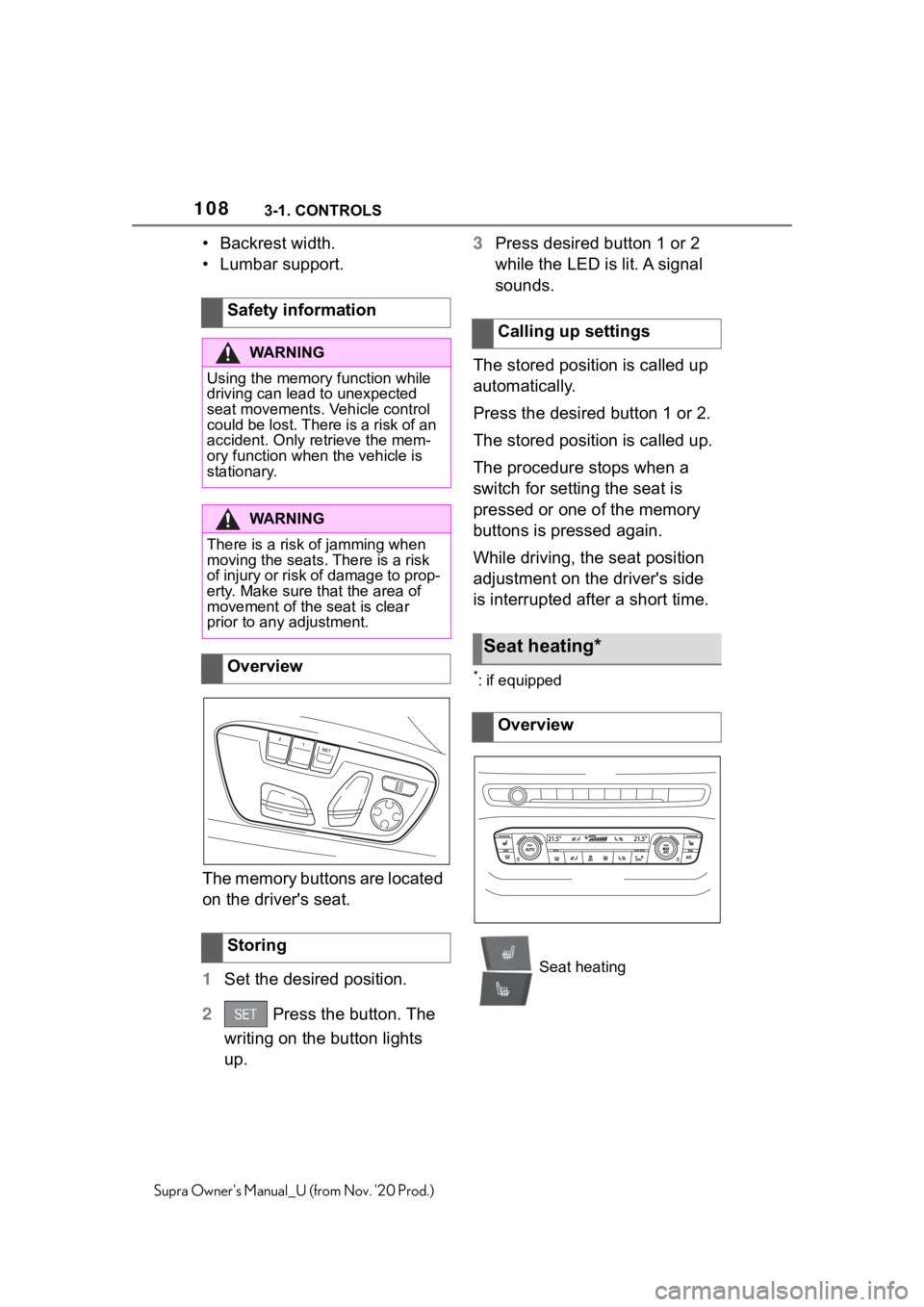 TOYOTA SUPRA 2021  Owners Manual (in English) 1083-1. CONTROLS
Supra Owners Manual_U (from Nov. 20 Prod.)
• Backrest width.
• Lumbar support.
The memory buttons are located 
on the driver's seat.
1Set the desired position.
2 Press the b TOYOTA SUPRA 2021  Owners Manual (in English) 1083-1. CONTROLS
Supra Owners Manual_U (from Nov. 20 Prod.)
• Backrest width.
• Lumbar support.
The memory buttons are located 
on the driver's seat.
1Set the desired position.
2 Press the b