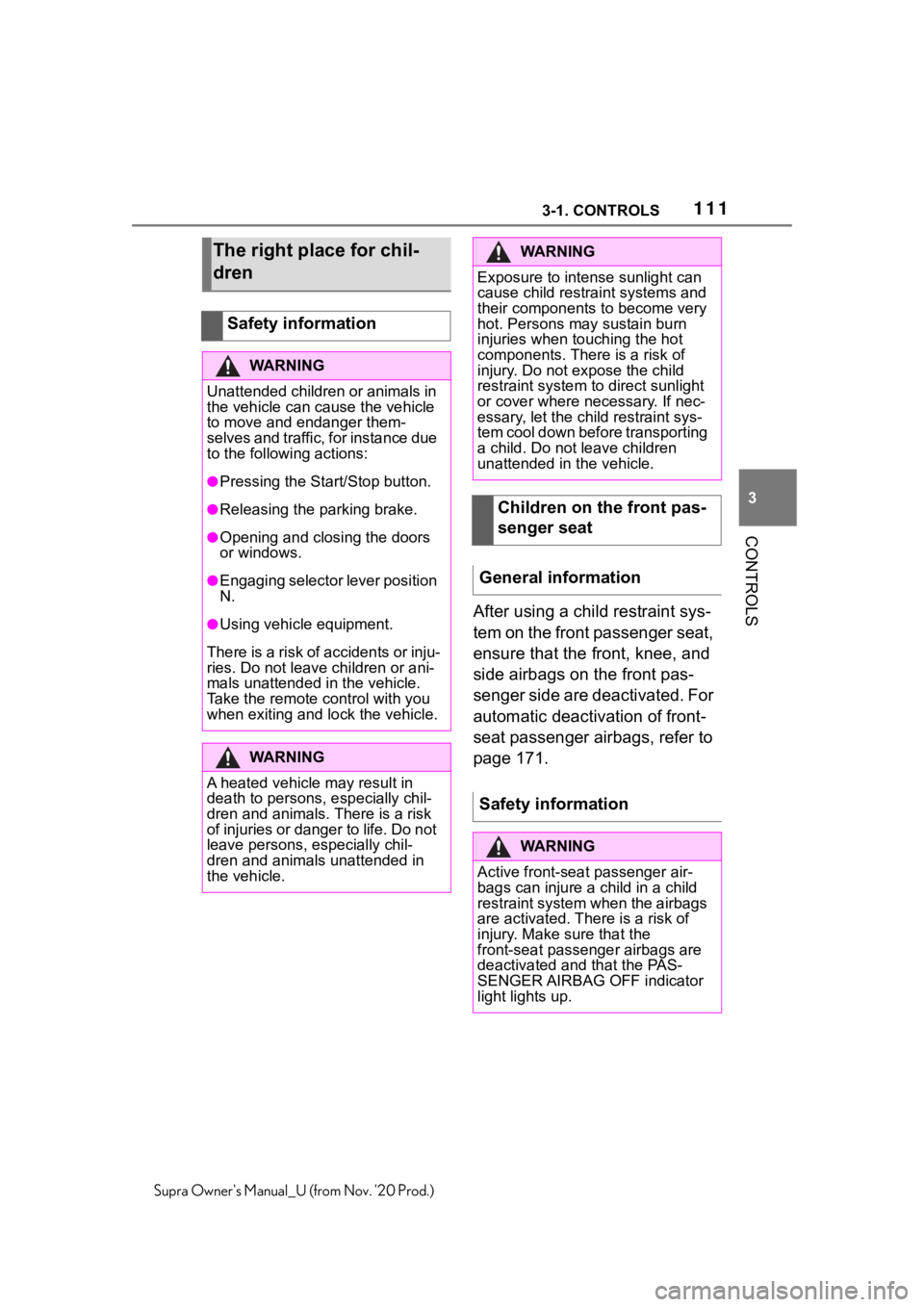 TOYOTA SUPRA 2021  Owners Manual (in English) 1113-1. CONTROLS
3
CONTROLS
Supra Owners Manual_U (from Nov. 20 Prod.)
After using a child restraint sys-
tem on the front passenger seat, 
ensure that the front, knee, and 
side airbags on the fron TOYOTA SUPRA 2021  Owners Manual (in English) 1113-1. CONTROLS
3
CONTROLS
Supra Owners Manual_U (from Nov. 20 Prod.)
After using a child restraint sys-
tem on the front passenger seat, 
ensure that the front, knee, and 
side airbags on the fron