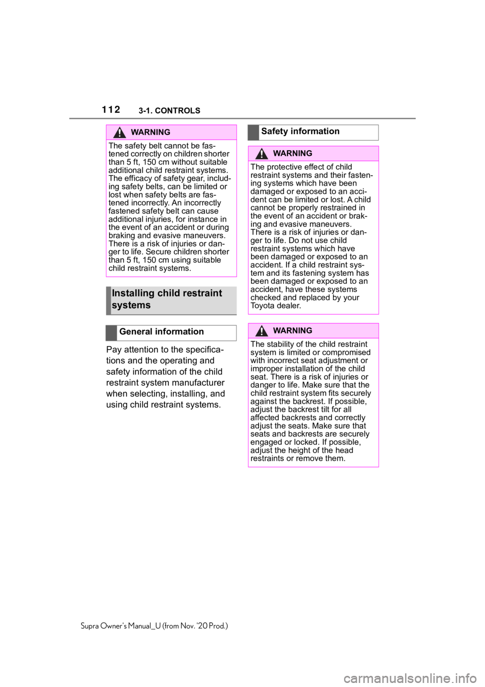 TOYOTA SUPRA 2021  Owners Manual (in English) 1123-1. CONTROLS
Supra Owners Manual_U (from Nov. 20 Prod.)
Pay attention to the specifica-
tions and the operating and 
safety information of the child 
restraint system manufacturer 
when selectin TOYOTA SUPRA 2021  Owners Manual (in English) 1123-1. CONTROLS
Supra Owners Manual_U (from Nov. 20 Prod.)
Pay attention to the specifica-
tions and the operating and 
safety information of the child 
restraint system manufacturer 
when selectin