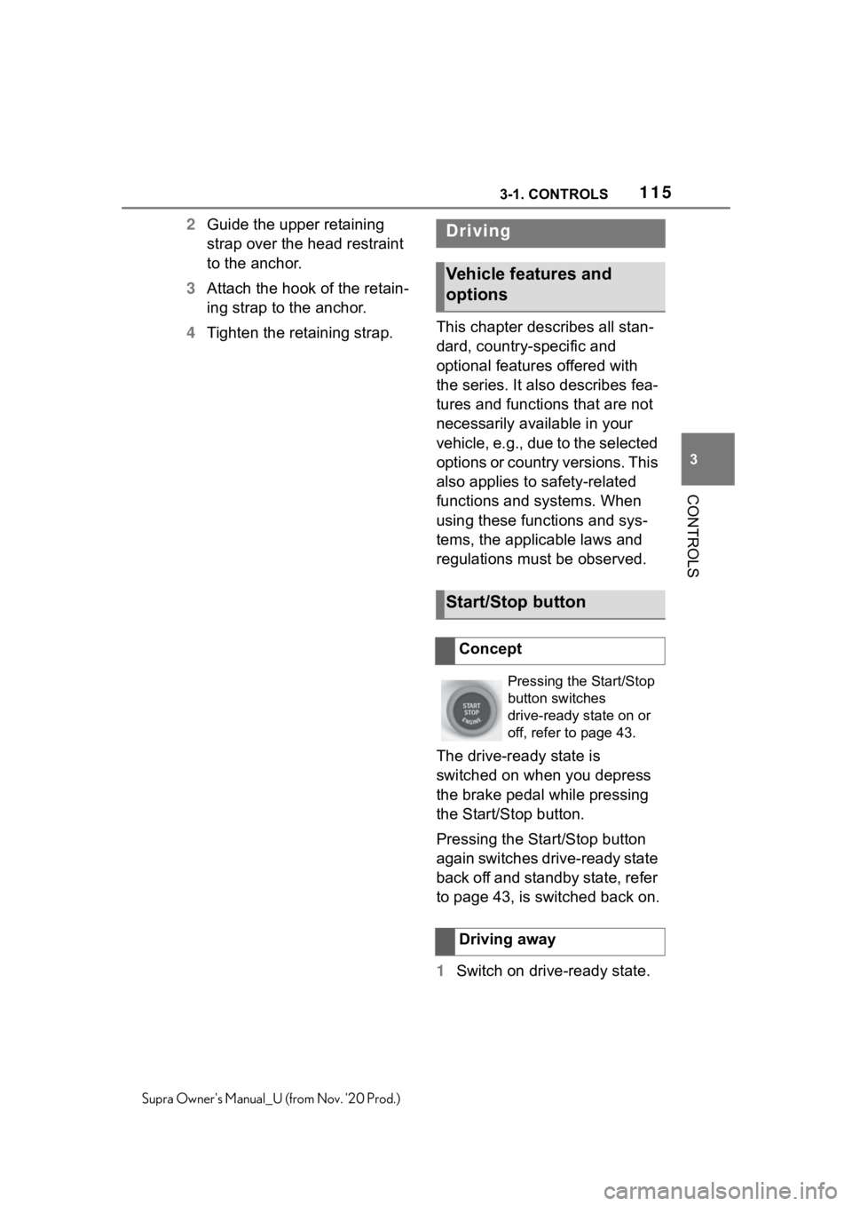 TOYOTA SUPRA 2021  Owners Manual (in English) 1153-1. CONTROLS
3
CONTROLS
Supra Owners Manual_U (from Nov. 20 Prod.)
2Guide the upper retaining 
strap over the head restraint 
to the anchor.
3Attach the hook of the retain-
ing strap to the anch TOYOTA SUPRA 2021  Owners Manual (in English) 1153-1. CONTROLS
3
CONTROLS
Supra Owners Manual_U (from Nov. 20 Prod.)
2Guide the upper retaining 
strap over the head restraint 
to the anchor.
3Attach the hook of the retain-
ing strap to the anch