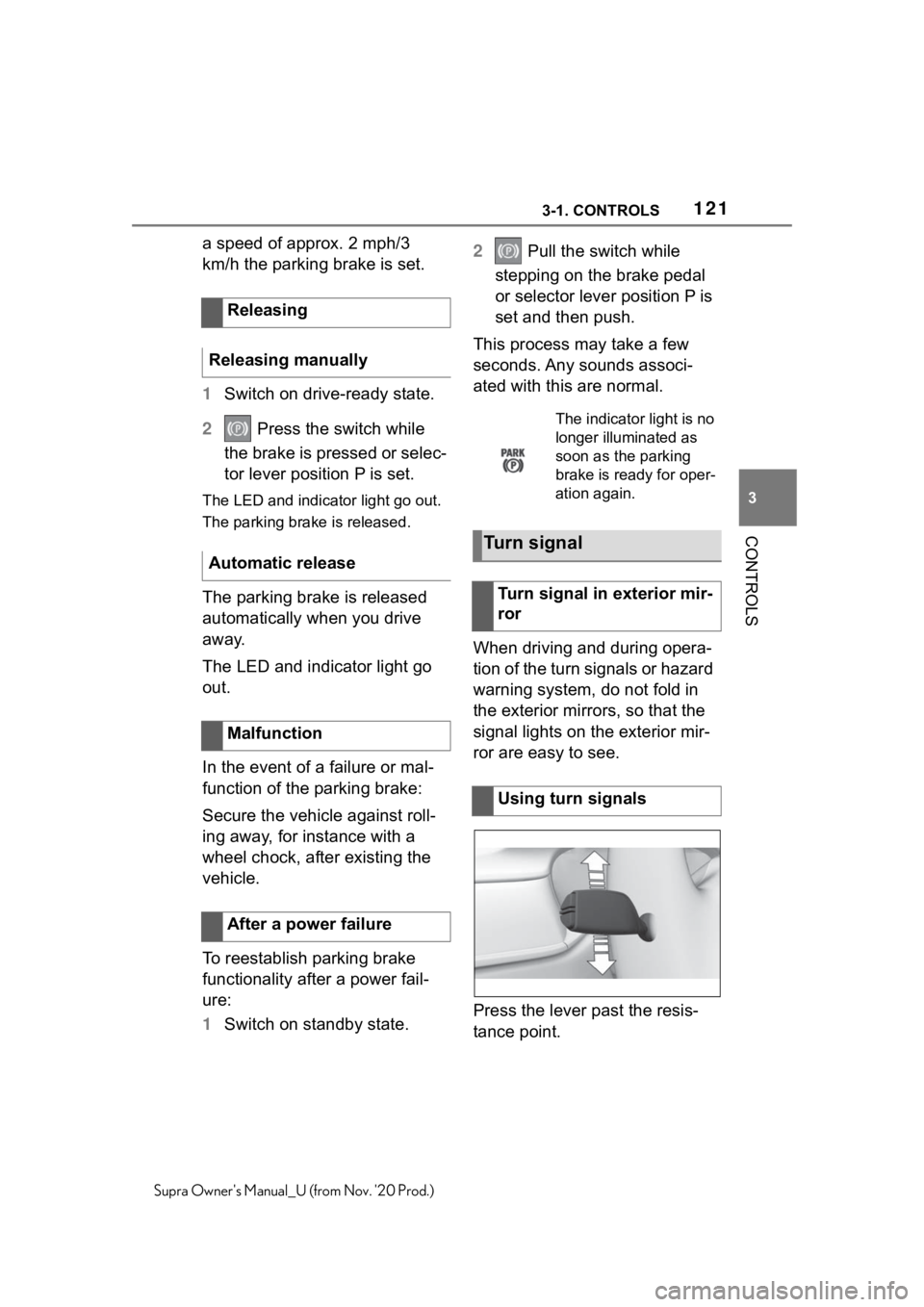 TOYOTA SUPRA 2021  Owners Manual (in English) 1213-1. CONTROLS
3
CONTROLS
Supra Owners Manual_U (from Nov. 20 Prod.)
a speed of approx. 2 mph/3 
km/h the parking brake is set.
1Switch on drive-ready state.
2 Press the switch while 
the brake is