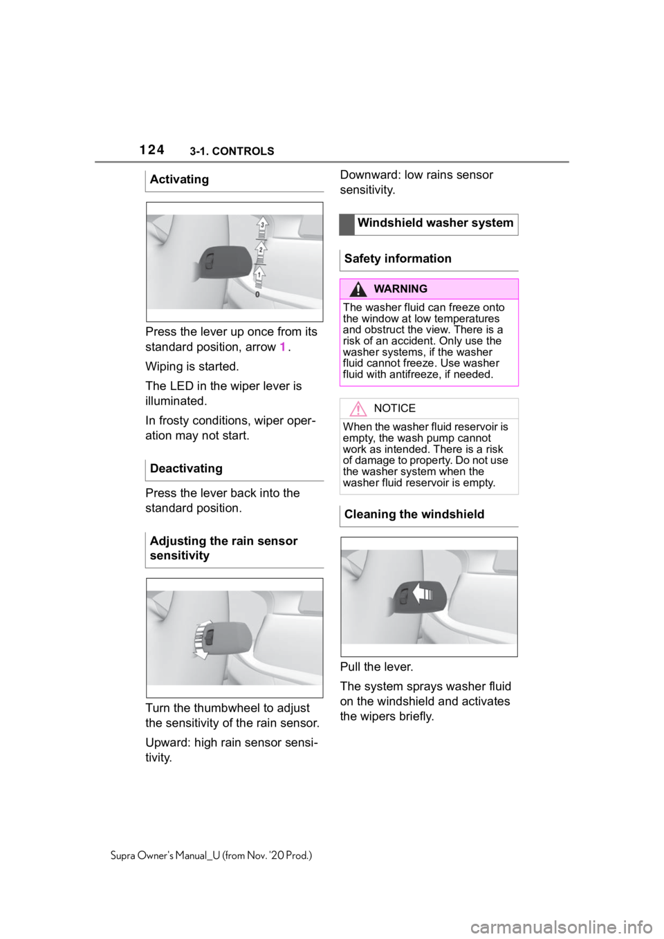 TOYOTA SUPRA 2021  Owners Manual (in English) 1243-1. CONTROLS
Supra Owners Manual_U (from Nov. 20 Prod.)
Press the lever up once from its 
standard position, arrow 1.
Wiping is started.
The LED in the wiper lever is 
illuminated.
In frosty con