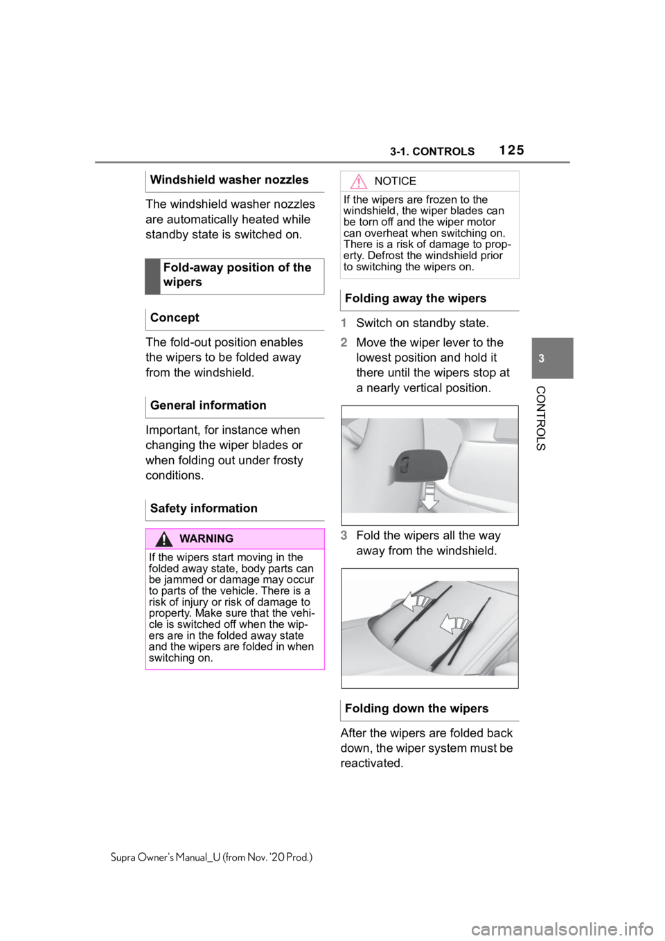 TOYOTA SUPRA 2021  Owners Manual (in English) 1253-1. CONTROLS
3
CONTROLS
Supra Owners Manual_U (from Nov. 20 Prod.)
The windshield washer nozzles 
are automatically heated while 
standby state is switched on.
The fold-out position enables 
the