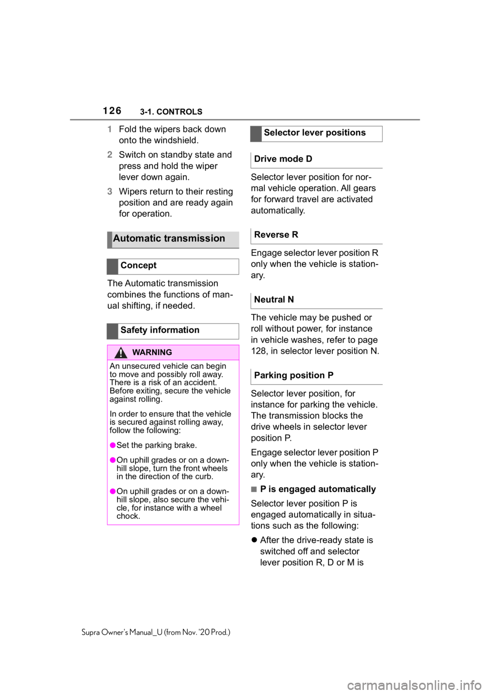 TOYOTA SUPRA 2021  Owners Manual (in English) 1263-1. CONTROLS
Supra Owners Manual_U (from Nov. 20 Prod.)
1Fold the wipers back down 
onto the windshield.
2Switch on standby state and 
press and hold the wiper 
lever down again.
3Wipers return 
