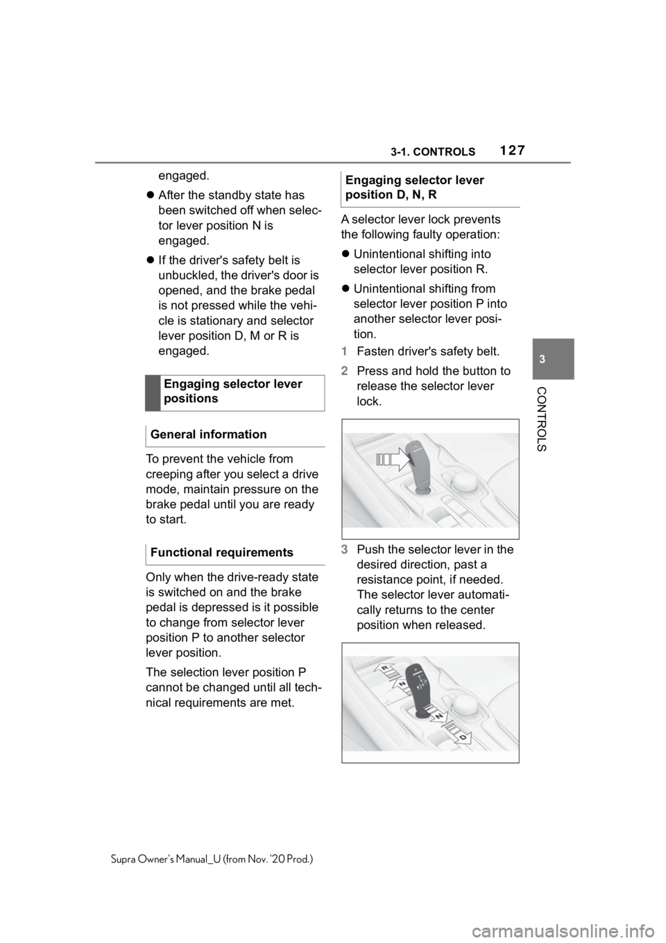 TOYOTA SUPRA 2021  Owners Manual (in English) 1273-1. CONTROLS
3
CONTROLS
Supra Owners Manual_U (from Nov. 20 Prod.)
engaged.
After the standby state has 
been switched off when selec-
tor lever position N is 
engaged.
If the driver's