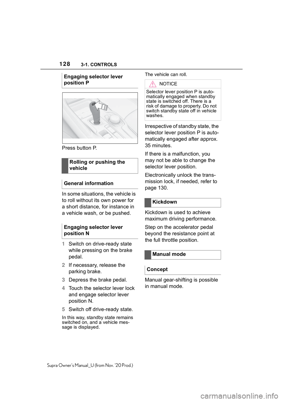 TOYOTA SUPRA 2021  Owners Manual (in English) 1283-1. CONTROLS
Supra Owners Manual_U (from Nov. 20 Prod.)
Press button P.
In some situations, the vehicle is 
to roll without its own power for 
a short distance, for instance in 
a vehicle wash, 