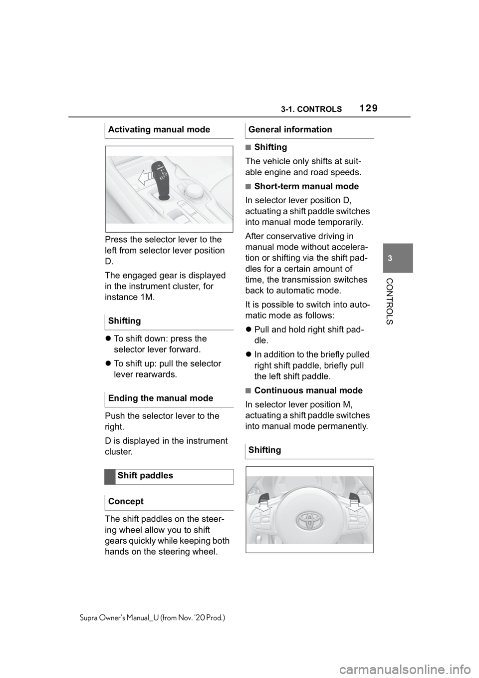 TOYOTA SUPRA 2021  Owners Manual (in English) 1293-1. CONTROLS
3
CONTROLS
Supra Owners Manual_U (from Nov. 20 Prod.)
Press the selector lever to the 
left from selector lever position 
D.
The engaged gear is displayed 
in the instrument cluster