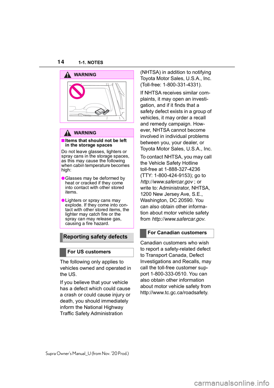 TOYOTA SUPRA 2021 (in English) User Guide 141-1. NOTES
Supra Owners Manual_U (from Nov. 20 Prod.)
The following only applies to
vehicles owned and operated in
the US.
If you believe that your vehicle
has a defect which could cause
a cra TOYOTA SUPRA 2021 (in English) User Guide 141-1. NOTES
Supra Owners Manual_U (from Nov. 20 Prod.)
The following only applies to
vehicles owned and operated in
the US.
If you believe that your vehicle
has a defect which could cause
a cra