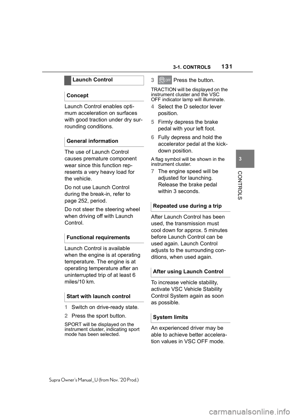 TOYOTA SUPRA 2021  Owners Manual (in English) 1313-1. CONTROLS
3
CONTROLS
Supra Owners Manual_U (from Nov. 20 Prod.)
Launch Control enables opti-
mum acceleration on surfaces 
with good traction under dry sur-
rounding conditions.
The use of La