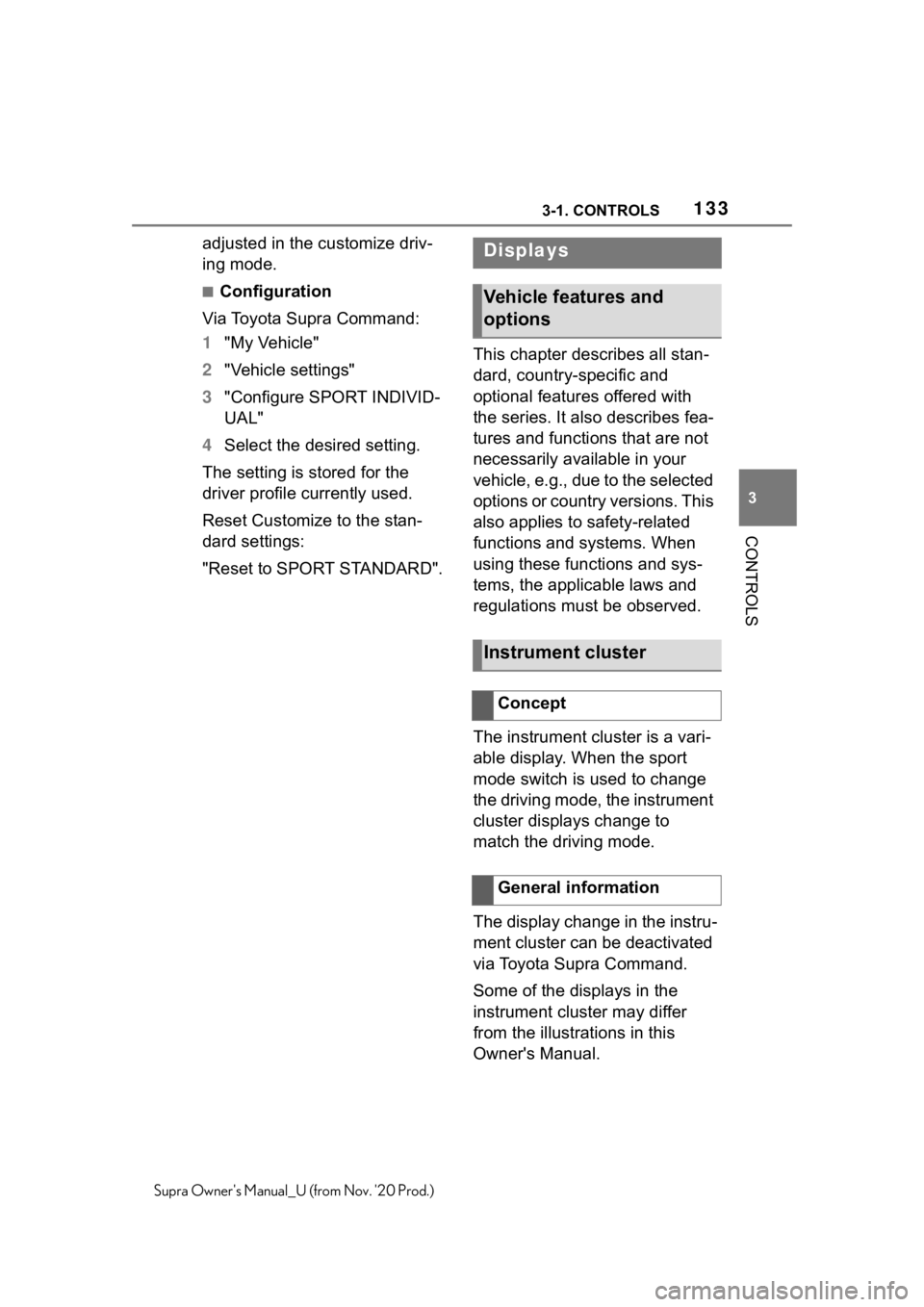TOYOTA SUPRA 2021  Owners Manual (in English) 1333-1. CONTROLS
3
CONTROLS
Supra Owners Manual_U (from Nov. 20 Prod.)
adjusted in the customize driv-
ing mode.
■Configuration
Via Toyota Supra Command:
1"My Vehicle"
2"Vehicle settin
