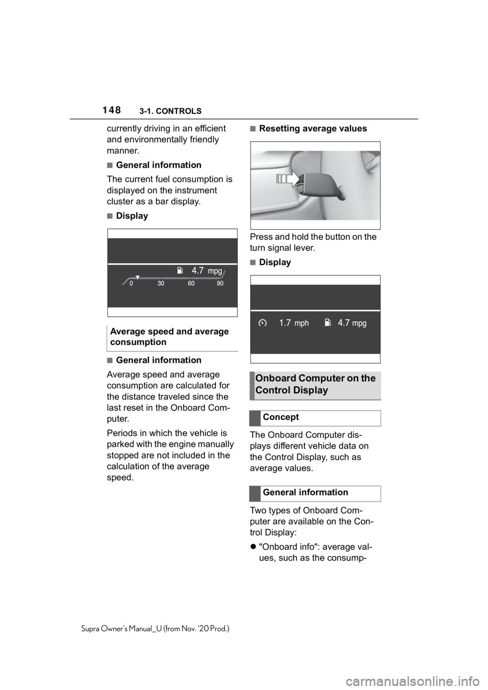 TOYOTA SUPRA 2021  Owners Manual (in English) 1483-1. CONTROLS
Supra Owners Manual_U (from Nov. 20 Prod.)
currently driving in an efficient 
and environmentally friendly 
manner.
■General information
The current fuel consumption is 
displayed
