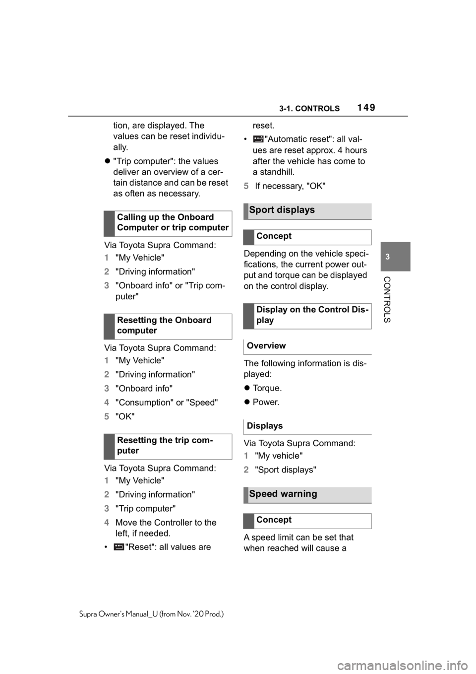 TOYOTA SUPRA 2021  Owners Manual (in English) 1493-1. CONTROLS
3
CONTROLS
Supra Owners Manual_U (from Nov. 20 Prod.)
tion, are displayed. The 
values can be reset individu-
ally.
"Trip computer": the values 
deliver an overview of a 