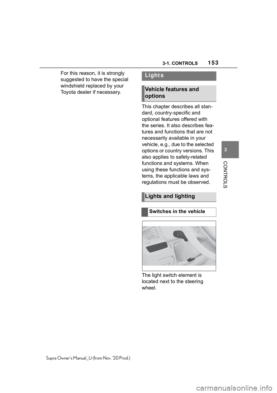 TOYOTA SUPRA 2021  Owners Manual (in English) 1533-1. CONTROLS
3
CONTROLS
Supra Owners Manual_U (from Nov. 20 Prod.)
For this reason, it is strongly 
suggested to have the special 
windshield replaced by your 
Toyota dealer if necessary.
This c TOYOTA SUPRA 2021  Owners Manual (in English) 1533-1. CONTROLS
3
CONTROLS
Supra Owners Manual_U (from Nov. 20 Prod.)
For this reason, it is strongly 
suggested to have the special 
windshield replaced by your 
Toyota dealer if necessary.
This c