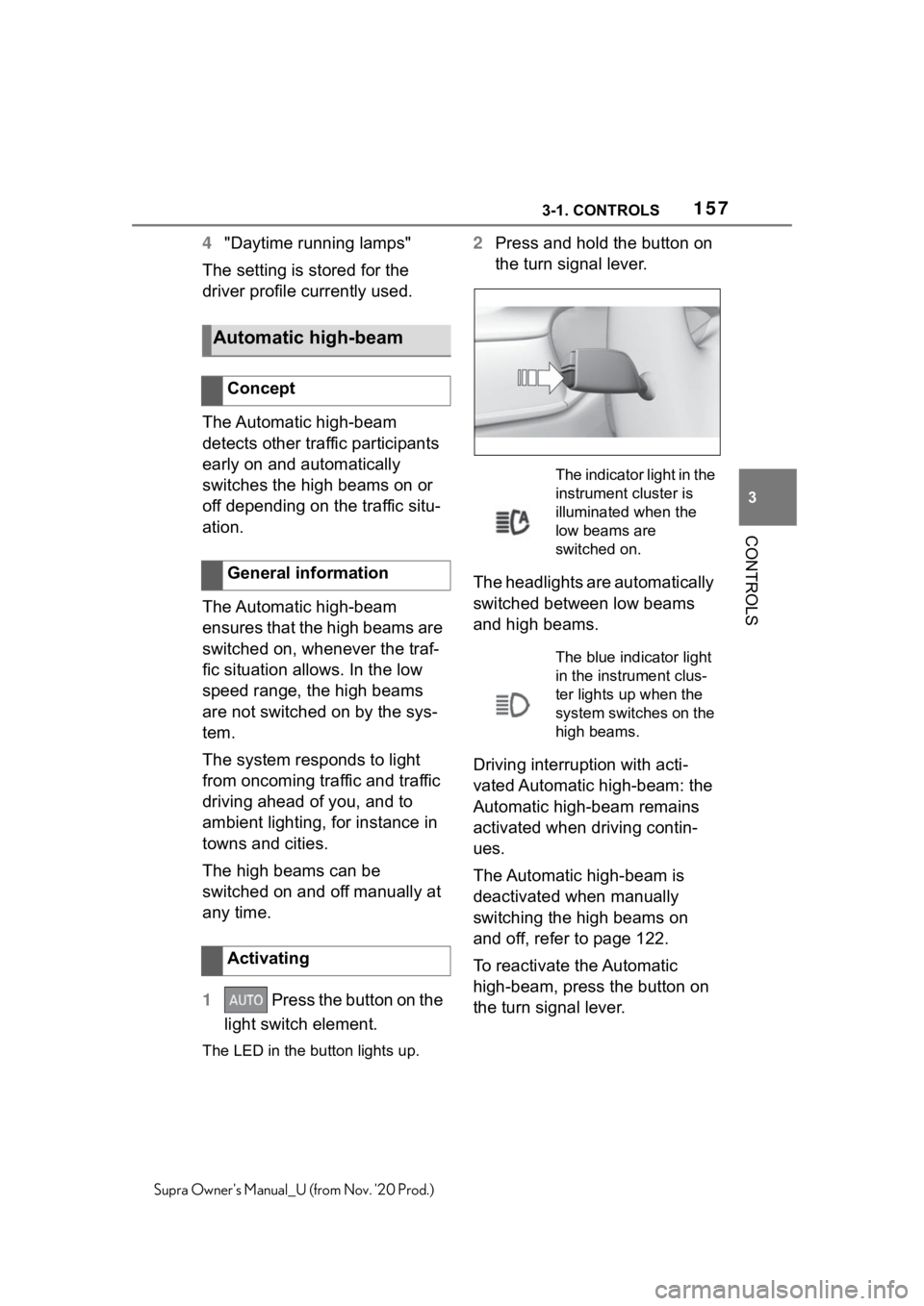 TOYOTA SUPRA 2021  Owners Manual (in English) 1573-1. CONTROLS
3
CONTROLS
Supra Owners Manual_U (from Nov. 20 Prod.)
4"Daytime running lamps"
The setting is stored for the 
driver profile currently used.
The Automatic high-beam 
detects TOYOTA SUPRA 2021  Owners Manual (in English) 1573-1. CONTROLS
3
CONTROLS
Supra Owners Manual_U (from Nov. 20 Prod.)
4"Daytime running lamps"
The setting is stored for the 
driver profile currently used.
The Automatic high-beam 
detects