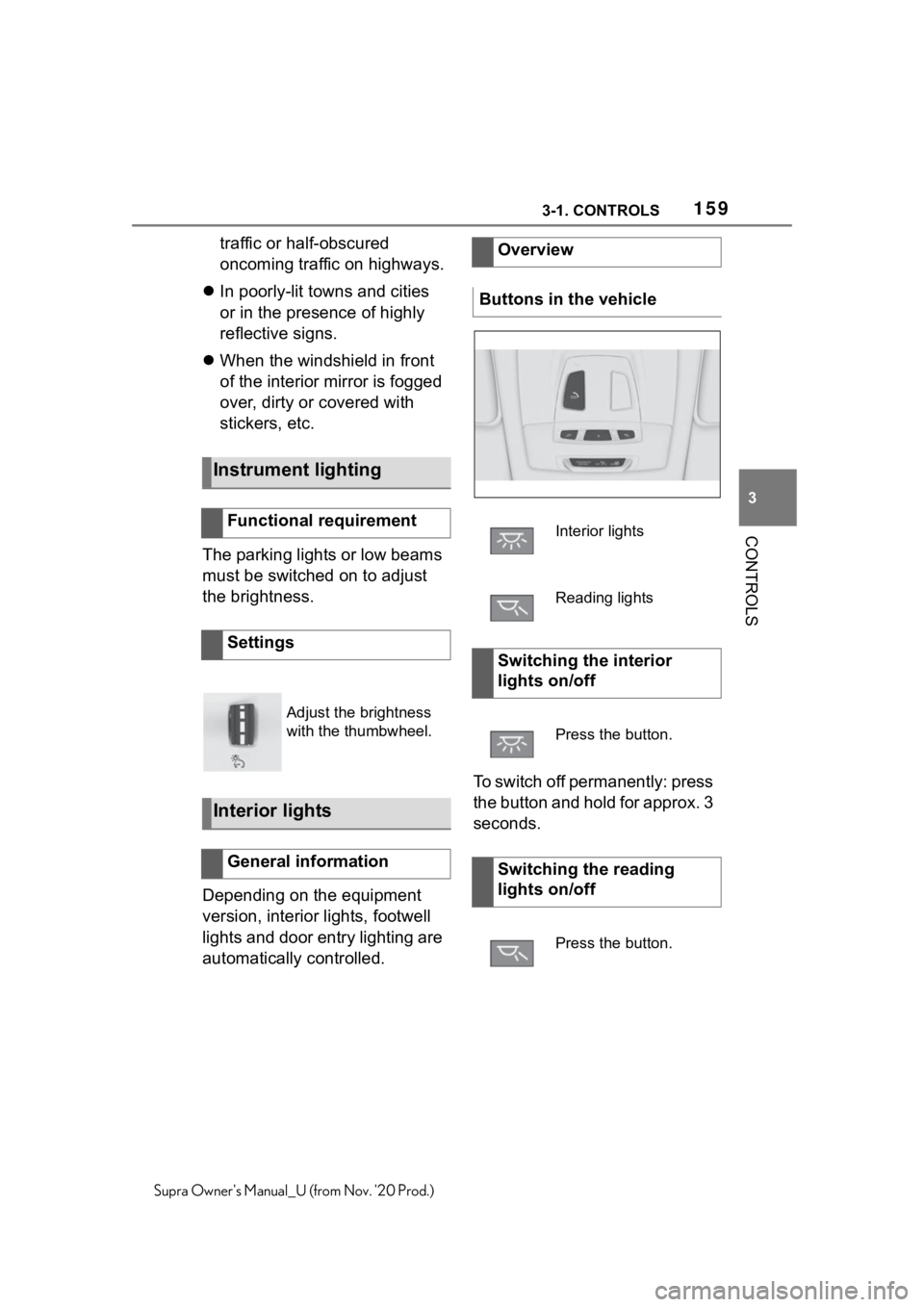 TOYOTA SUPRA 2021  Owners Manual (in English) 1593-1. CONTROLS
3
CONTROLS
Supra Owners Manual_U (from Nov. 20 Prod.)
traffic or half-obscured 
oncoming traffic on highways.
In poorly-lit towns and cities 
or in the presence of highly 
reflec TOYOTA SUPRA 2021  Owners Manual (in English) 1593-1. CONTROLS
3
CONTROLS
Supra Owners Manual_U (from Nov. 20 Prod.)
traffic or half-obscured 
oncoming traffic on highways.
In poorly-lit towns and cities 
or in the presence of highly 
reflec