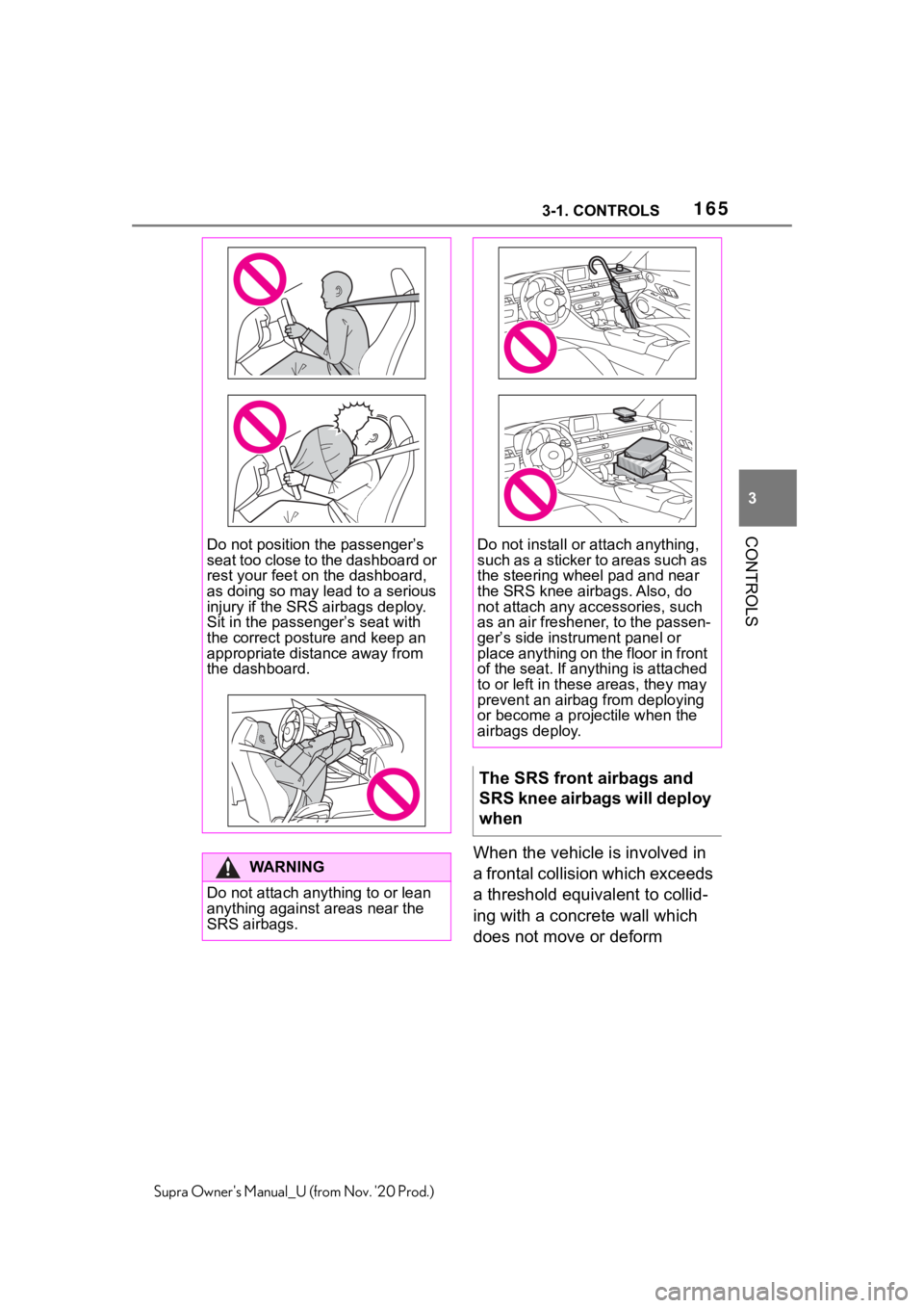 TOYOTA SUPRA 2021  Owners Manual (in English) 1653-1. CONTROLS
3
CONTROLS
Supra Owners Manual_U (from Nov. 20 Prod.)
When the vehicle is involved in 
a frontal collision which exceeds 
a threshold equivalent to collid-
ing with a concrete wall 