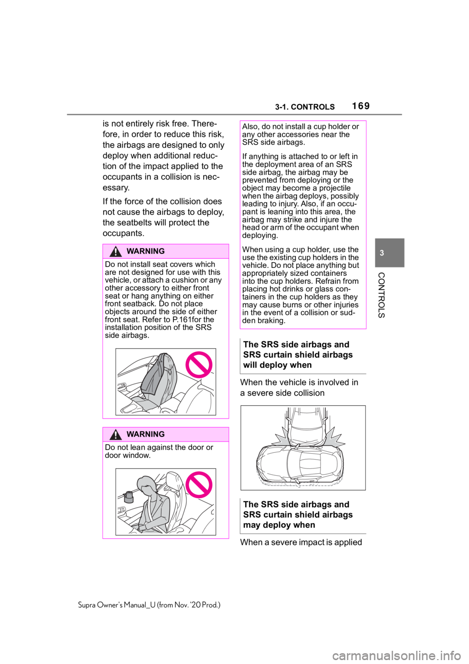 TOYOTA SUPRA 2021  Owners Manual (in English) 1693-1. CONTROLS
3
CONTROLS
Supra Owners Manual_U (from Nov. 20 Prod.)
is not entirely risk free. There-
fore, in order to reduce this risk, 
the airbags are designed to only 
deploy when additional