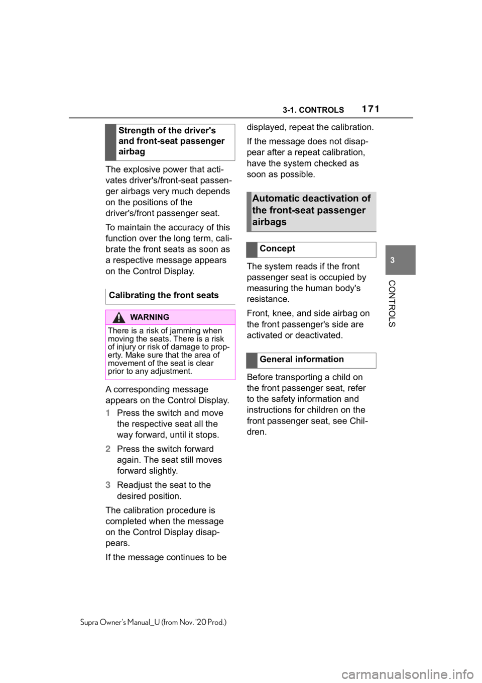 TOYOTA SUPRA 2021  Owners Manual (in English) 1713-1. CONTROLS
3
CONTROLS
Supra Owners Manual_U (from Nov. 20 Prod.)
The explosive power that acti-
vates driver's/front-seat passen-
ger airbags very much depends 
on the positions of the 
dr