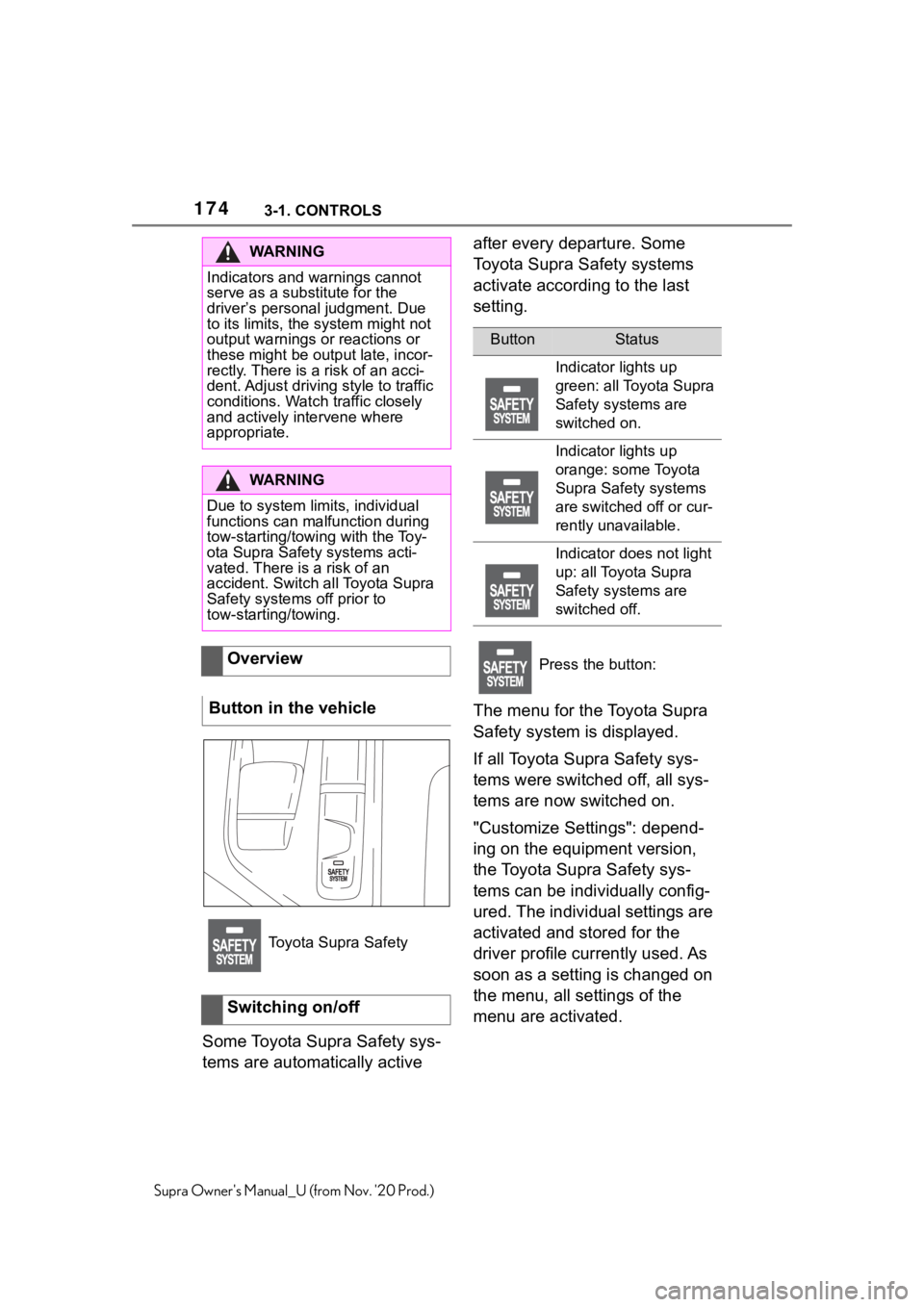 TOYOTA SUPRA 2021 Owners Manual (in English) 1743-1. CONTROLS
Supra Owners Manual_U (from Nov. 20 Prod.)
Some Toyota Supra Safety sys-
tems are automatically active after every departure. Some
Toyota Supra Safety systems
activate according t TOYOTA SUPRA 2021 Owners Manual (in English) 1743-1. CONTROLS
Supra Owners Manual_U (from Nov. 20 Prod.)
Some Toyota Supra Safety sys-
tems are automatically active after every departure. Some
Toyota Supra Safety systems
activate according t