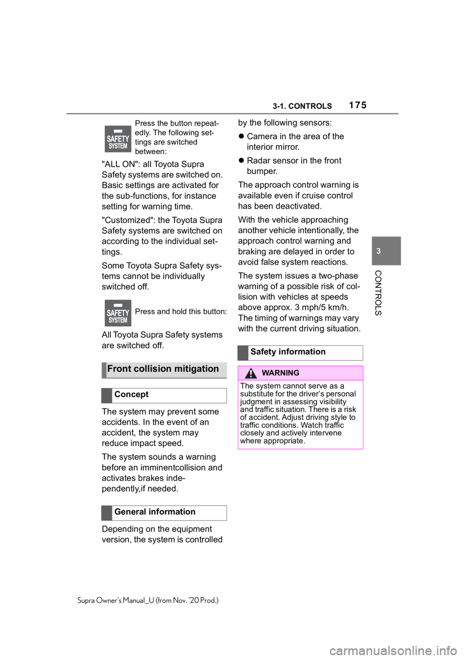 TOYOTA SUPRA 2021  Owners Manual (in English) 1753-1. CONTROLS
3
CONTROLS
Supra Owners Manual_U (from Nov. 20 Prod.)
"ALL ON": all Toyota Supra 
Safety systems are switched on. 
Basic settings are activated for 
the sub-functions, for i