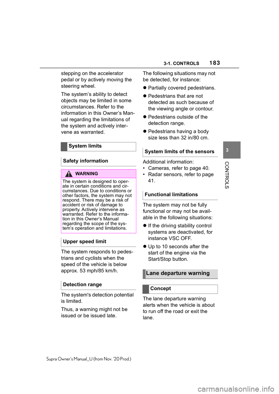 TOYOTA SUPRA 2021  Owners Manual (in English) 1833-1. CONTROLS
3
CONTROLS
Supra Owners Manual_U (from Nov. 20 Prod.)
stepping on the accelerator 
pedal or by actively moving the 
steering wheel.
The system’s ability to detect 
objects may be  TOYOTA SUPRA 2021  Owners Manual (in English) 1833-1. CONTROLS
3
CONTROLS
Supra Owners Manual_U (from Nov. 20 Prod.)
stepping on the accelerator 
pedal or by actively moving the 
steering wheel.
The system’s ability to detect 
objects may be
