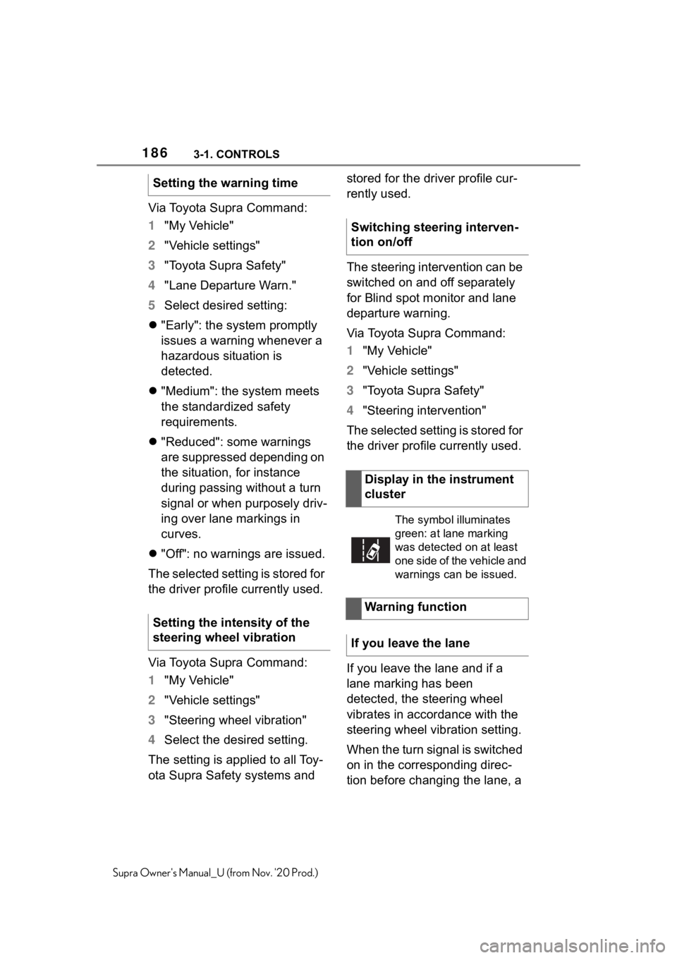 TOYOTA SUPRA 2021  Owners Manual (in English) 1863-1. CONTROLS
Supra Owners Manual_U (from Nov. 20 Prod.)
Via Toyota Supra Command:
1"My Vehicle"
2"Vehicle settings"
3"Toyota Supra Safety"
4"Lane Departure Warn." TOYOTA SUPRA 2021  Owners Manual (in English) 1863-1. CONTROLS
Supra Owners Manual_U (from Nov. 20 Prod.)
Via Toyota Supra Command:
1"My Vehicle"
2"Vehicle settings"
3"Toyota Supra Safety"
4"Lane Departure Warn."