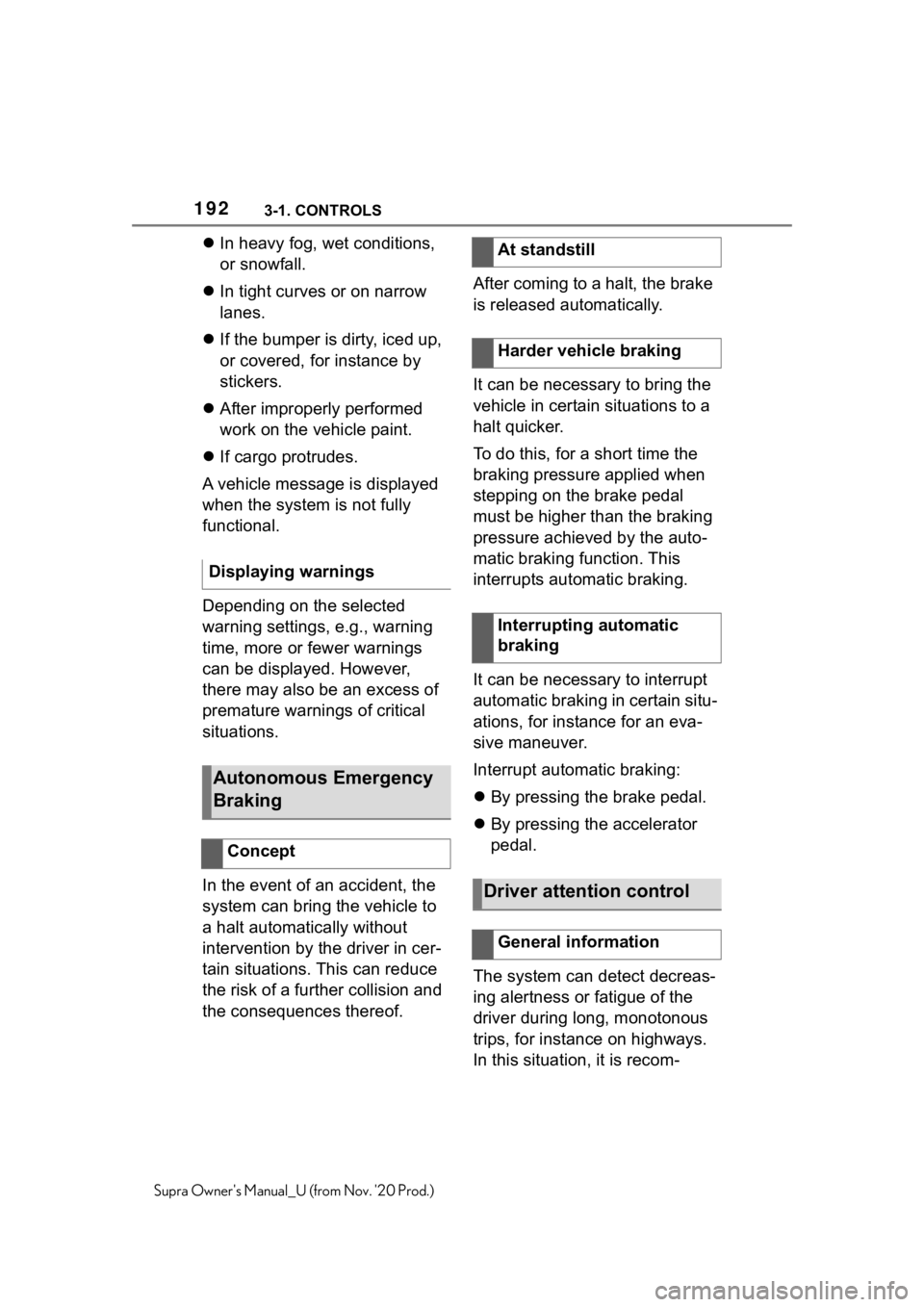 TOYOTA SUPRA 2021  Owners Manual (in English) 1923-1. CONTROLS
Supra Owners Manual_U (from Nov. 20 Prod.)
In heavy fog, wet conditions, 
or snowfall.
In tight curves or on narrow 
lanes.
If the bumper is dirty, iced up, 
or covered, fo TOYOTA SUPRA 2021  Owners Manual (in English) 1923-1. CONTROLS
Supra Owners Manual_U (from Nov. 20 Prod.)
In heavy fog, wet conditions, 
or snowfall.
In tight curves or on narrow 
lanes.
If the bumper is dirty, iced up, 
or covered, fo