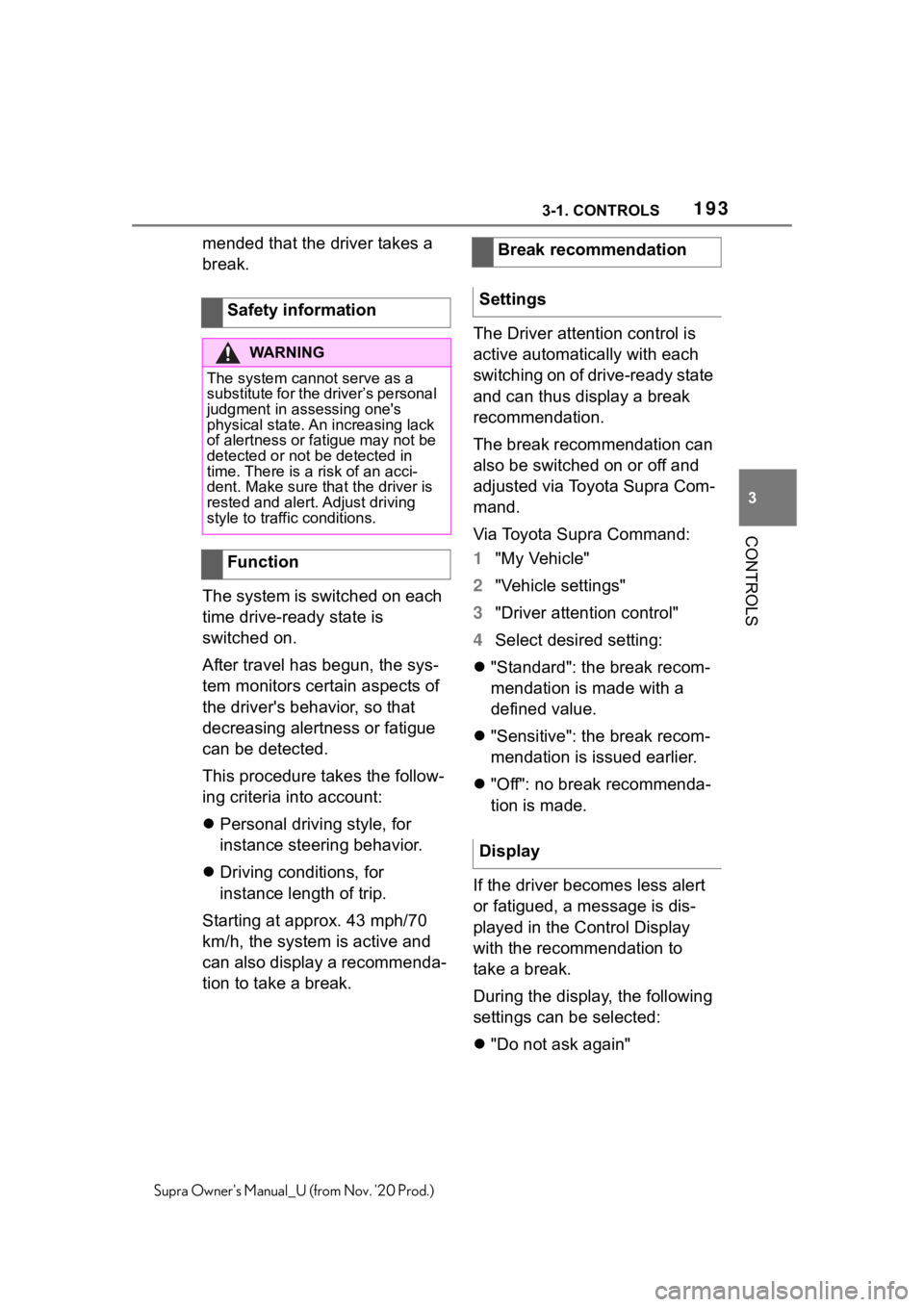 TOYOTA SUPRA 2021  Owners Manual (in English) 1933-1. CONTROLS
3
CONTROLS
Supra Owners Manual_U (from Nov. 20 Prod.)
mended that the driver takes a 
break.
The system is switched on each 
time drive-ready state is 
switched on.
After travel has TOYOTA SUPRA 2021  Owners Manual (in English) 1933-1. CONTROLS
3
CONTROLS
Supra Owners Manual_U (from Nov. 20 Prod.)
mended that the driver takes a 
break.
The system is switched on each 
time drive-ready state is 
switched on.
After travel has