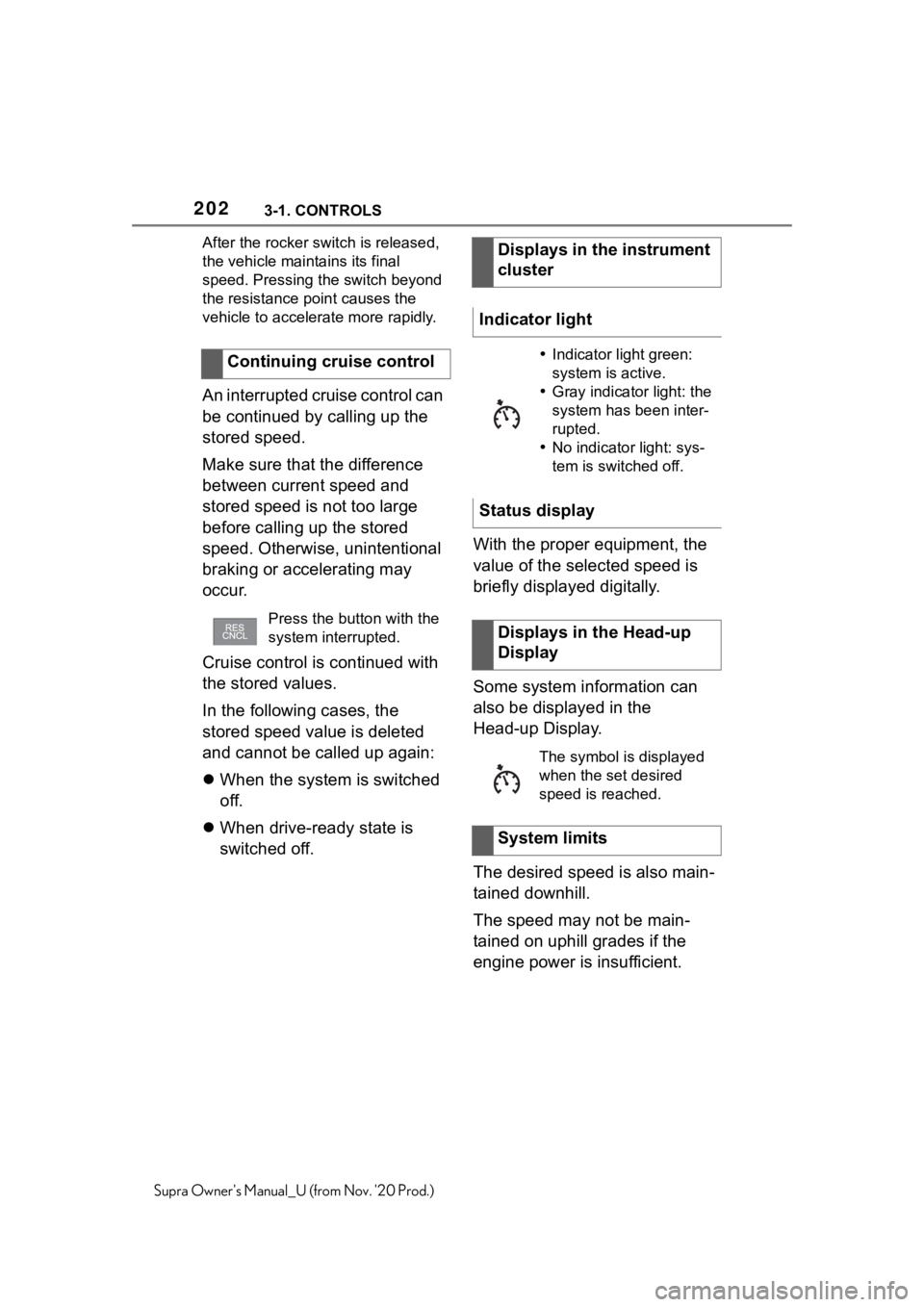 TOYOTA SUPRA 2021  Owners Manual (in English) 2023-1. CONTROLS
Supra Owners Manual_U (from Nov. 20 Prod.)After the rocker switch is released, 
the vehicle maintains its final 
speed. Pressing the switch beyond 
the resistance point causes the 
