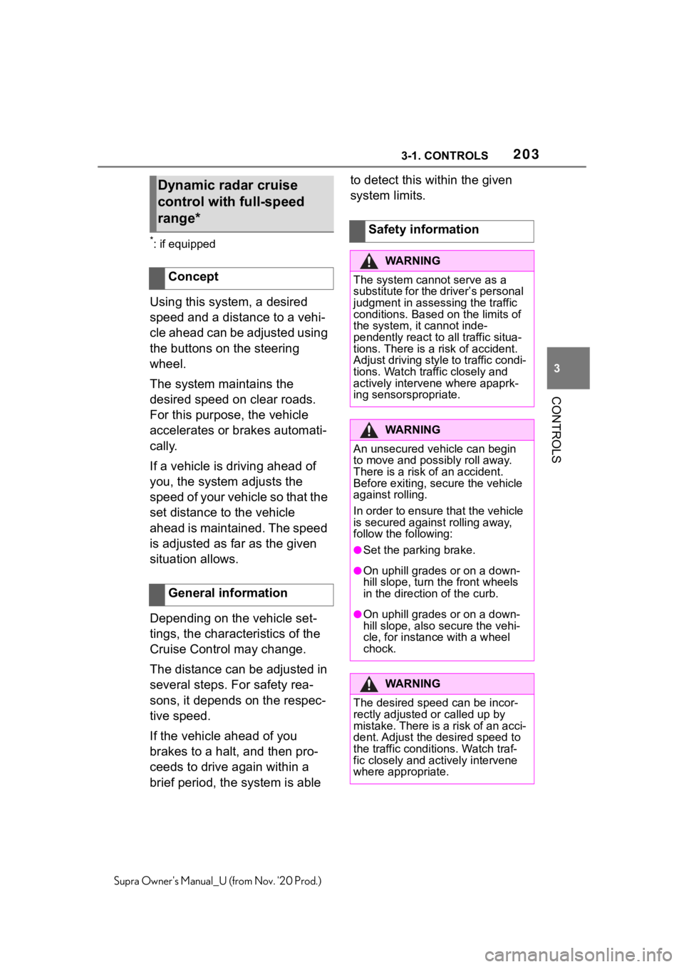 TOYOTA SUPRA 2021  Owners Manual (in English) 2033-1. CONTROLS
3
CONTROLS
Supra Owners Manual_U (from Nov. 20 Prod.)
*: if equipped
Using this system, a desired 
speed and a distance to a vehi-
cle ahead can be adjusted using 
the buttons on th