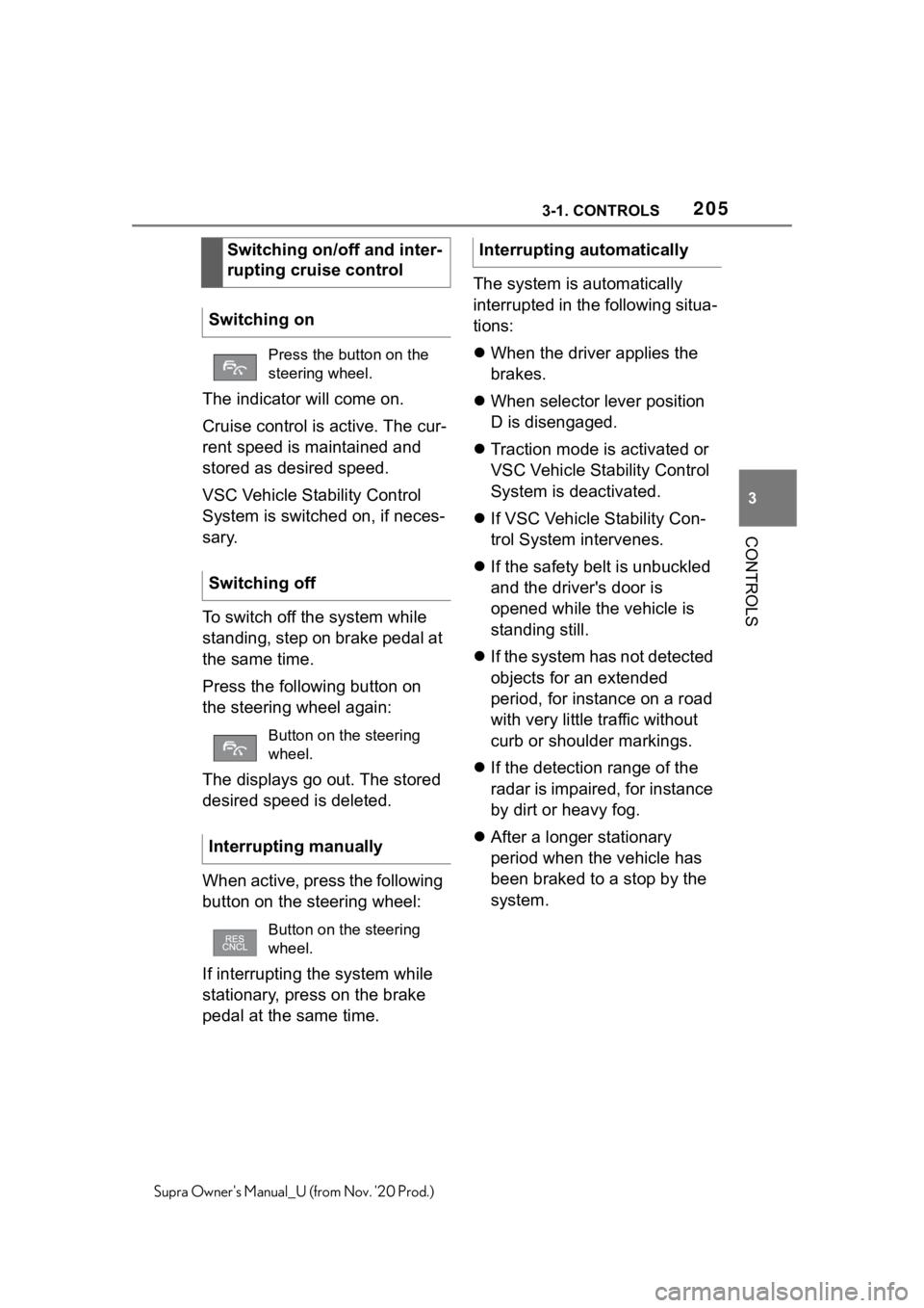 TOYOTA SUPRA 2021  Owners Manual (in English) 2053-1. CONTROLS
3
CONTROLS
Supra Owners Manual_U (from Nov. 20 Prod.)
The indicator will come on.
Cruise control is active. The cur-
rent speed is maintained and 
stored as desired speed.
VSC Vehic TOYOTA SUPRA 2021  Owners Manual (in English) 2053-1. CONTROLS
3
CONTROLS
Supra Owners Manual_U (from Nov. 20 Prod.)
The indicator will come on.
Cruise control is active. The cur-
rent speed is maintained and 
stored as desired speed.
VSC Vehic