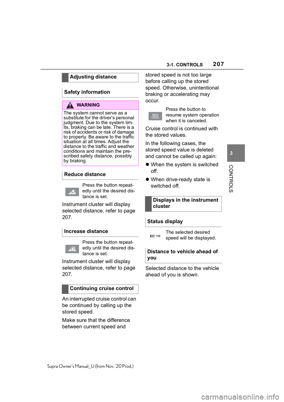 TOYOTA SUPRA 2021  Owners Manual (in English) 2073-1. CONTROLS
3
CONTROLS
Supra Owners Manual_U (from Nov. 20 Prod.)
Instrument cluster will display 
selected distance, refer to page 
207.
Instrument cluster will display 
selected distance, ref TOYOTA SUPRA 2021  Owners Manual (in English) 2073-1. CONTROLS
3
CONTROLS
Supra Owners Manual_U (from Nov. 20 Prod.)
Instrument cluster will display 
selected distance, refer to page 
207.
Instrument cluster will display 
selected distance, ref