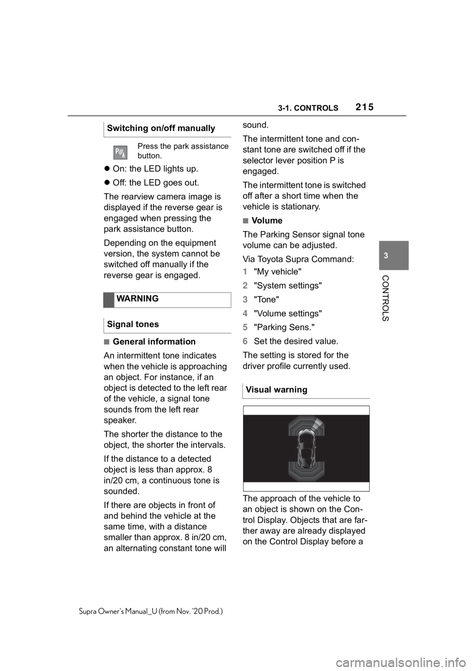 TOYOTA SUPRA 2021  Owners Manual (in English) 2153-1. CONTROLS
3
CONTROLS
Supra Owners Manual_U (from Nov. 20 Prod.)
On: the LED lights up.
Off: the LED goes out.
The rearview camera image is 
displayed if the reverse gear is 
engaged whe TOYOTA SUPRA 2021  Owners Manual (in English) 2153-1. CONTROLS
3
CONTROLS
Supra Owners Manual_U (from Nov. 20 Prod.)
On: the LED lights up.
Off: the LED goes out.
The rearview camera image is 
displayed if the reverse gear is 
engaged whe
