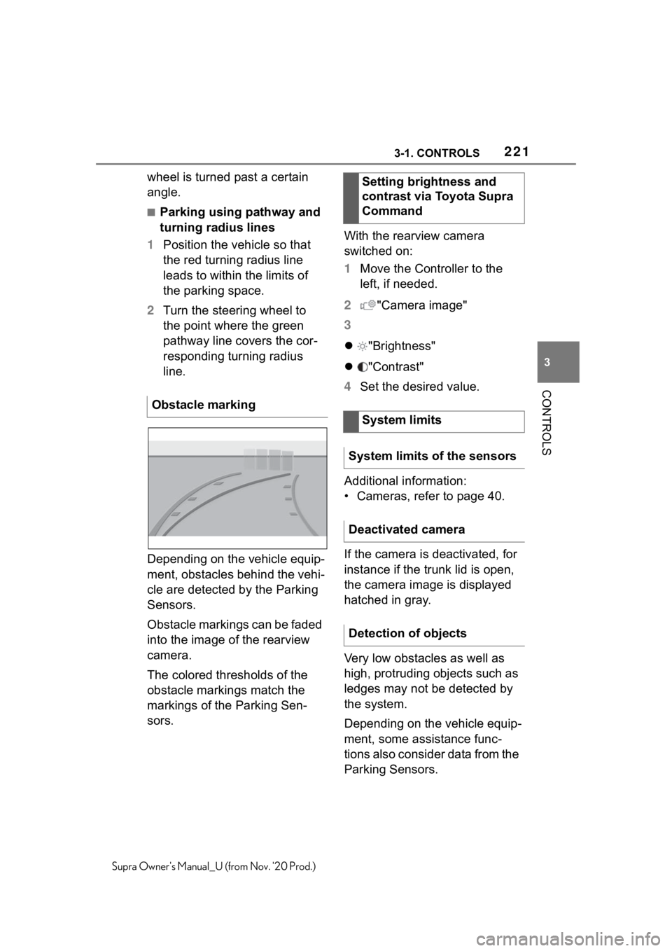 TOYOTA SUPRA 2021  Owners Manual (in English) 2213-1. CONTROLS
3
CONTROLS
Supra Owners Manual_U (from Nov. 20 Prod.)
wheel is turned past a certain 
angle.
■Parking using pathway and 
turning radius lines
1Position the vehicle so that 
the re TOYOTA SUPRA 2021  Owners Manual (in English) 2213-1. CONTROLS
3
CONTROLS
Supra Owners Manual_U (from Nov. 20 Prod.)
wheel is turned past a certain 
angle.
■Parking using pathway and 
turning radius lines
1Position the vehicle so that 
the re