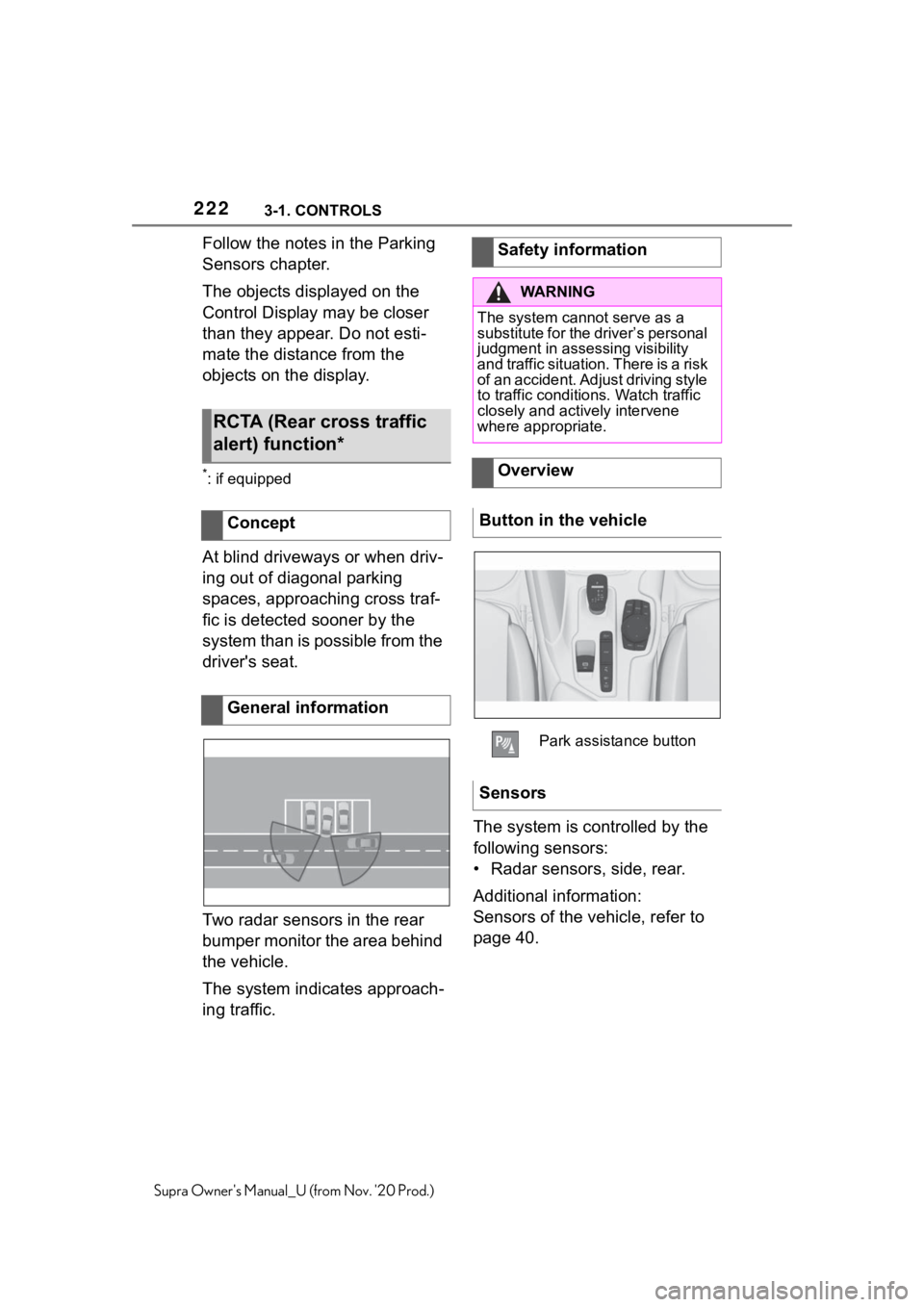 TOYOTA SUPRA 2021  Owners Manual (in English) 2223-1. CONTROLS
Supra Owners Manual_U (from Nov. 20 Prod.)
Follow the notes in the Parking 
Sensors chapter.
The objects displayed on the 
Control Display may be closer 
than they appear. Do not es TOYOTA SUPRA 2021  Owners Manual (in English) 2223-1. CONTROLS
Supra Owners Manual_U (from Nov. 20 Prod.)
Follow the notes in the Parking 
Sensors chapter.
The objects displayed on the 
Control Display may be closer 
than they appear. Do not es