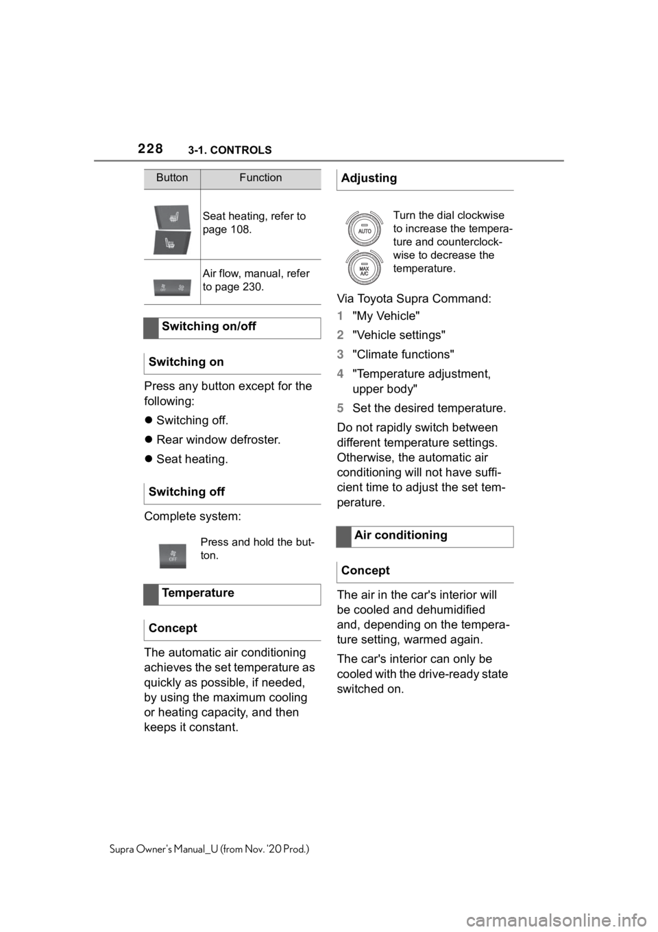 TOYOTA SUPRA 2021  Owners Manual (in English) 2283-1. CONTROLS
Supra Owners Manual_U (from Nov. 20 Prod.)
Press any button except for the 
following:
Switching off.
Rear window defroster.
Seat heating.
Complete system:
The automatic ai TOYOTA SUPRA 2021  Owners Manual (in English) 2283-1. CONTROLS
Supra Owners Manual_U (from Nov. 20 Prod.)
Press any button except for the 
following:
Switching off.
Rear window defroster.
Seat heating.
Complete system:
The automatic ai