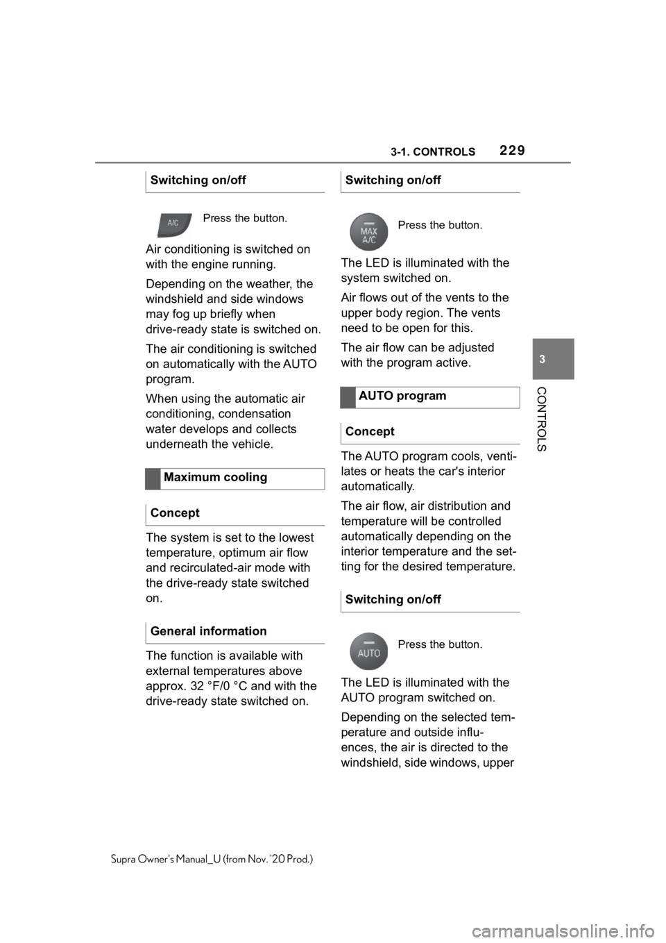 TOYOTA SUPRA 2021  Owners Manual (in English) 2293-1. CONTROLS
3
CONTROLS
Supra Owners Manual_U (from Nov. 20 Prod.)
Air conditioning is switched on 
with the engine running.
Depending on the weather, the 
windshield and side windows 
may fog u TOYOTA SUPRA 2021  Owners Manual (in English) 2293-1. CONTROLS
3
CONTROLS
Supra Owners Manual_U (from Nov. 20 Prod.)
Air conditioning is switched on 
with the engine running.
Depending on the weather, the 
windshield and side windows 
may fog u