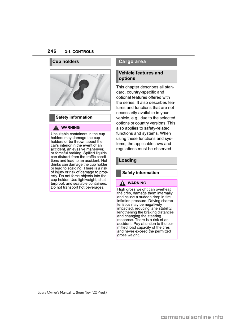 TOYOTA SUPRA 2021 Owners Manual (in English) 2463-1. CONTROLS
Supra Owners Manual_U (from Nov. 20 Prod.)
This chapter describes all stan-
dard, country-specific and
optional features offered with
the series. It also describes fea-
tures and TOYOTA SUPRA 2021 Owners Manual (in English) 2463-1. CONTROLS
Supra Owners Manual_U (from Nov. 20 Prod.)
This chapter describes all stan-
dard, country-specific and
optional features offered with
the series. It also describes fea-
tures and