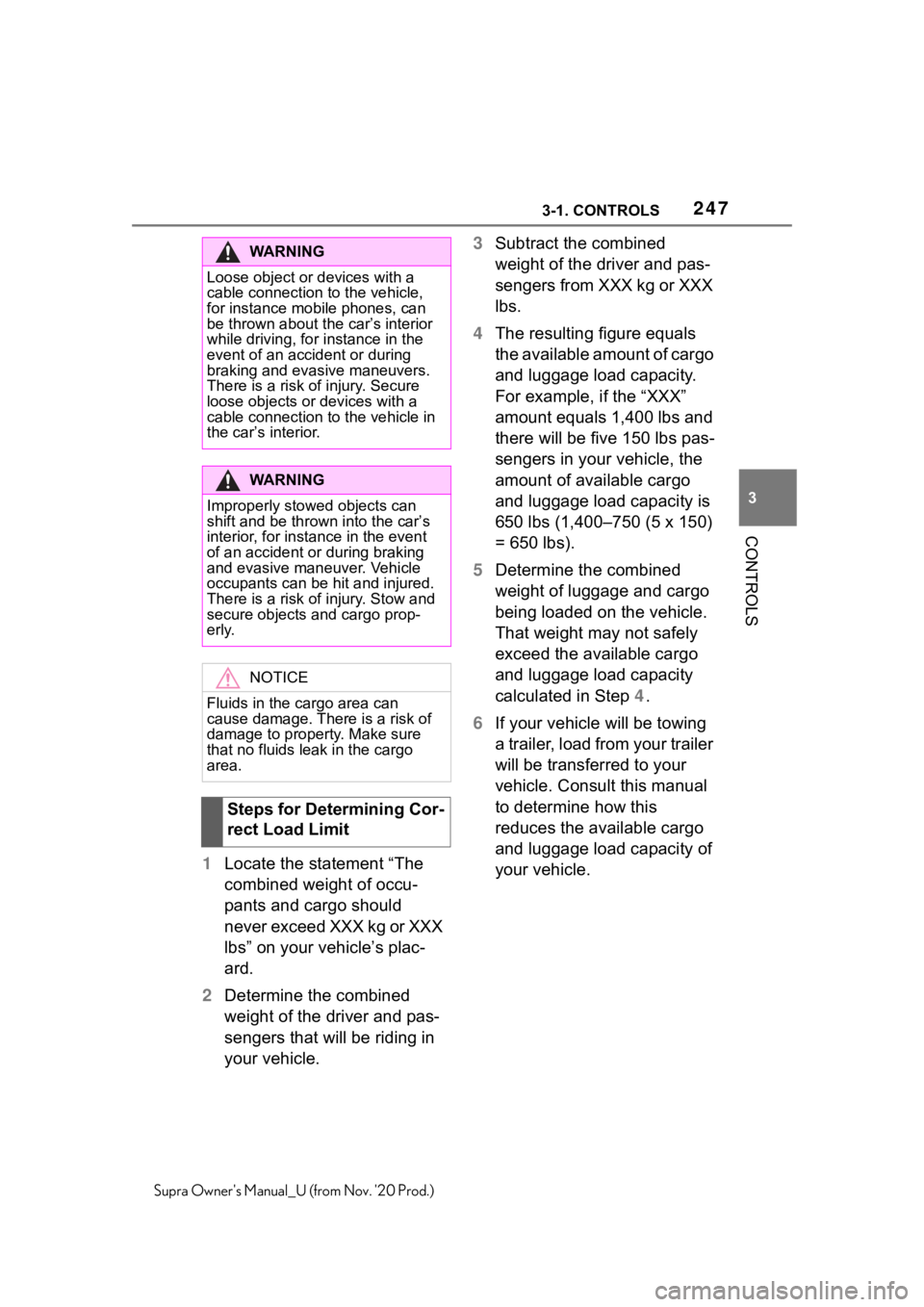 TOYOTA SUPRA 2021 Owners Manual (in English) 2473-1. CONTROLS
3
CONTROLS
Supra Owners Manual_U (from Nov. 20 Prod.)
1Locate the statement “The
combined weight of occu-
pants and cargo should
never exceed XXX kg or XXX
lbs” on your vehic TOYOTA SUPRA 2021 Owners Manual (in English) 2473-1. CONTROLS
3
CONTROLS
Supra Owners Manual_U (from Nov. 20 Prod.)
1Locate the statement “The
combined weight of occu-
pants and cargo should
never exceed XXX kg or XXX
lbs” on your vehic