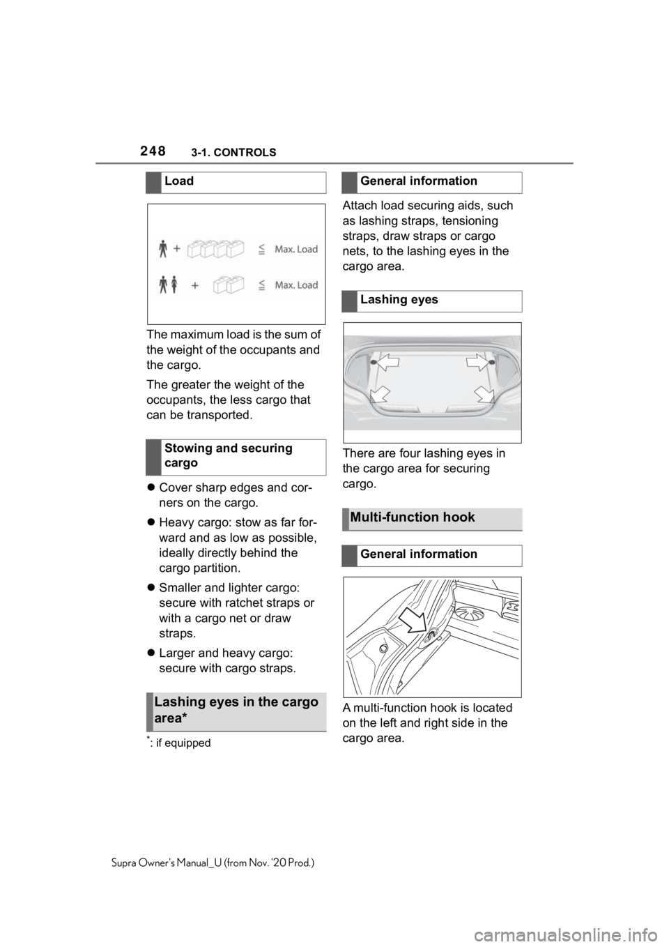 TOYOTA SUPRA 2021 Owners Manual (in English) 2483-1. CONTROLS
Supra Owners Manual_U (from Nov. 20 Prod.)
The maximum load is the sum of
the weight of the occupants and
the cargo.
The greater the weight of the
occupants, the less cargo that TOYOTA SUPRA 2021 Owners Manual (in English) 2483-1. CONTROLS
Supra Owners Manual_U (from Nov. 20 Prod.)
The maximum load is the sum of
the weight of the occupants and
the cargo.
The greater the weight of the
occupants, the less cargo that