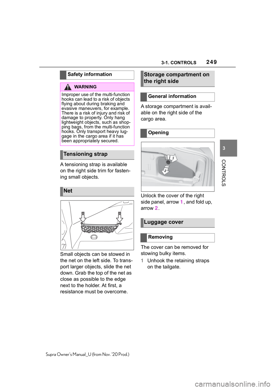TOYOTA SUPRA 2021 Owners Manual (in English) 2493-1. CONTROLS
3
CONTROLS
Supra Owners Manual_U (from Nov. 20 Prod.)
A tensioning strap is available
on the right side trim for fasten-
ing small objects.
Small objects can be stowed in
the net TOYOTA SUPRA 2021 Owners Manual (in English) 2493-1. CONTROLS
3
CONTROLS
Supra Owners Manual_U (from Nov. 20 Prod.)
A tensioning strap is available
on the right side trim for fasten-
ing small objects.
Small objects can be stowed in
the net