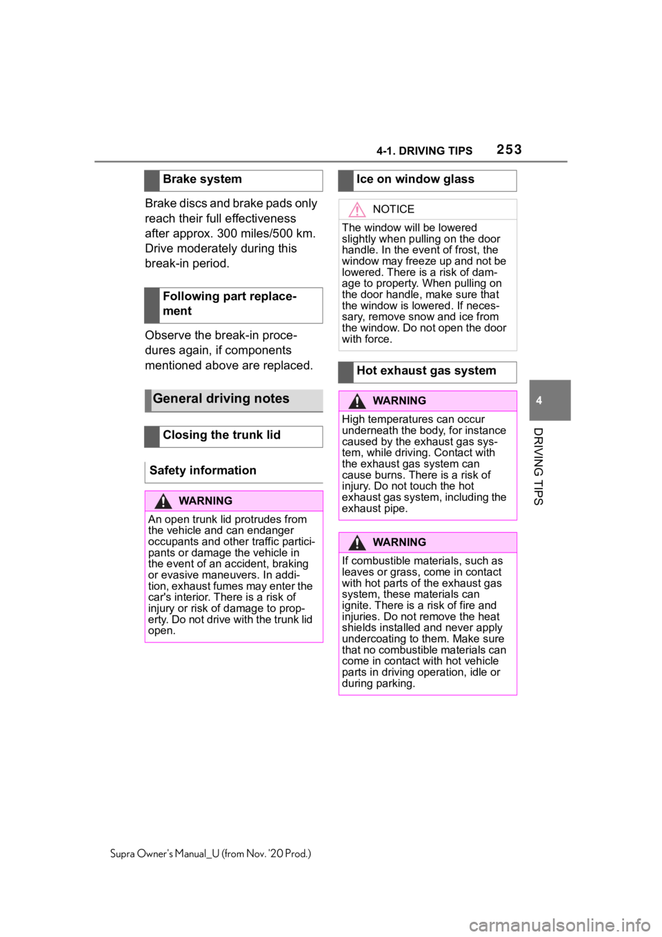 TOYOTA SUPRA 2021 Owners Manual (in English) 2534-1. DRIVING TIPS
4
DRIVING TIPS
Supra Owners Manual_U (from Nov. 20 Prod.)
Brake discs and brake pads only
reach their full effectiveness
after approx. 300 miles/500 km.
Drive moderately duri TOYOTA SUPRA 2021 Owners Manual (in English) 2534-1. DRIVING TIPS
4
DRIVING TIPS
Supra Owners Manual_U (from Nov. 20 Prod.)
Brake discs and brake pads only
reach their full effectiveness
after approx. 300 miles/500 km.
Drive moderately duri