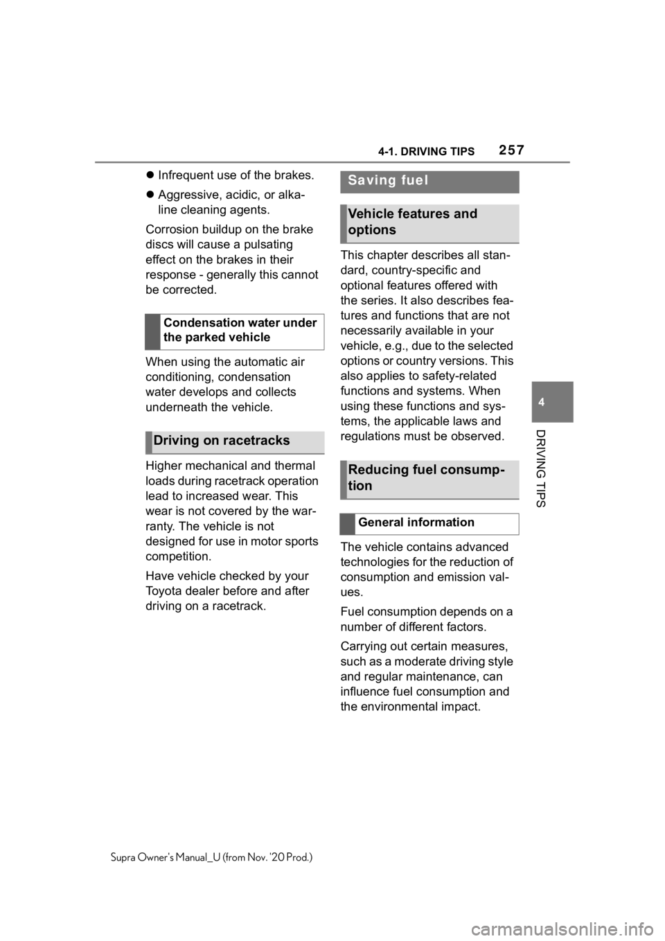 TOYOTA SUPRA 2021 Owners Manual (in English) 2574-1. DRIVING TIPS
4
DRIVING TIPS
Supra Owners Manual_U (from Nov. 20 Prod.)
Infrequent use of the brakes.
Aggressive, acidic, or alka-
line cleaning agents.
Corrosion buildup on the brake
TOYOTA SUPRA 2021 Owners Manual (in English) 2574-1. DRIVING TIPS
4
DRIVING TIPS
Supra Owners Manual_U (from Nov. 20 Prod.)
Infrequent use of the brakes.
Aggressive, acidic, or alka-
line cleaning agents.
Corrosion buildup on the brake