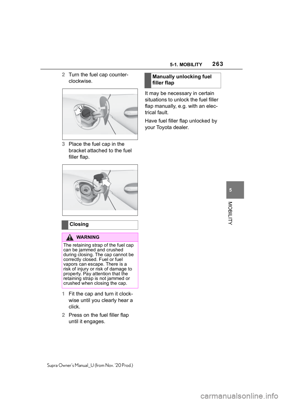 TOYOTA SUPRA 2021  Owners Manual (in English) 2635-1. MOBILITY
5
MOBILITY
Supra Owners Manual_U (from Nov. 20 Prod.)
2Turn the fuel cap counter-
clockwise.
3Place the fuel cap in the 
bracket attached to the fuel 
filler flap.
1Fit the cap and 