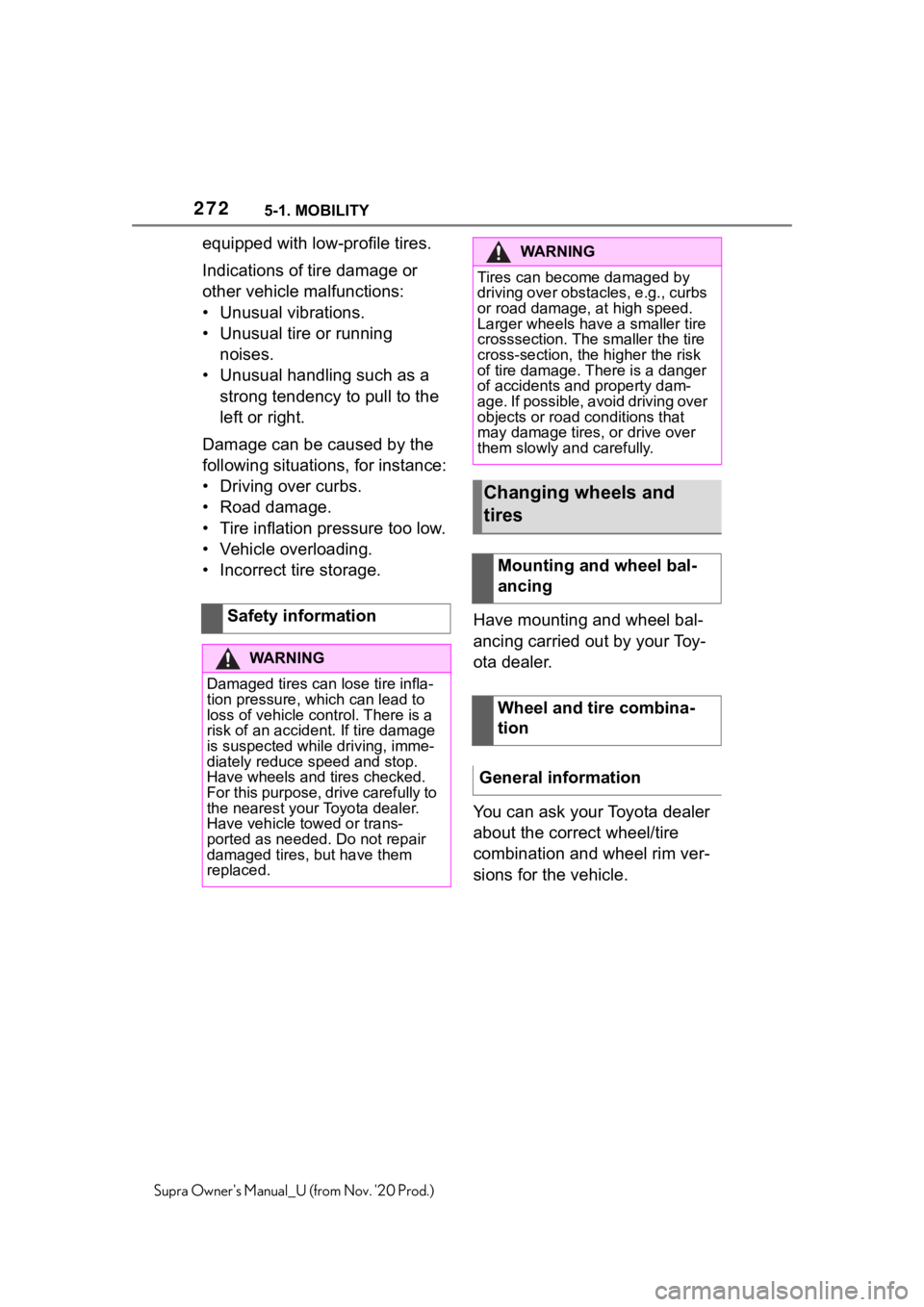 TOYOTA SUPRA 2021  Owners Manual (in English) 2725-1. MOBILITY
Supra Owners Manual_U (from Nov. 20 Prod.)
equipped with low-profile tires.
Indications of tire damage or 
other vehicle malfunctions:
• Unusual vibrations.
• Unusual tire or ru
